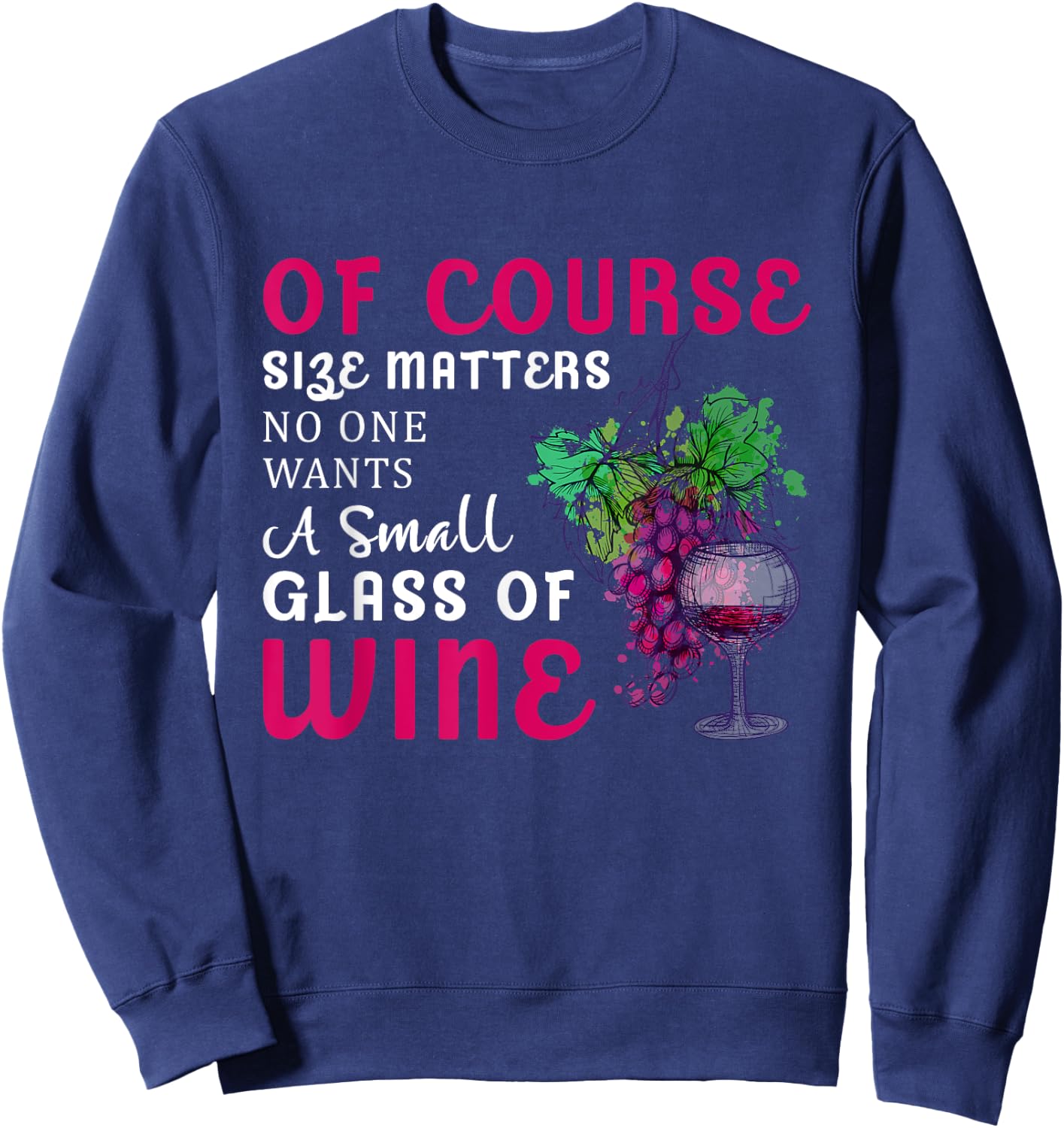 Funny Wine Quote - Wine Drinker Lover - Wine Glass Sweatshirt - Sweatshirt | Navy