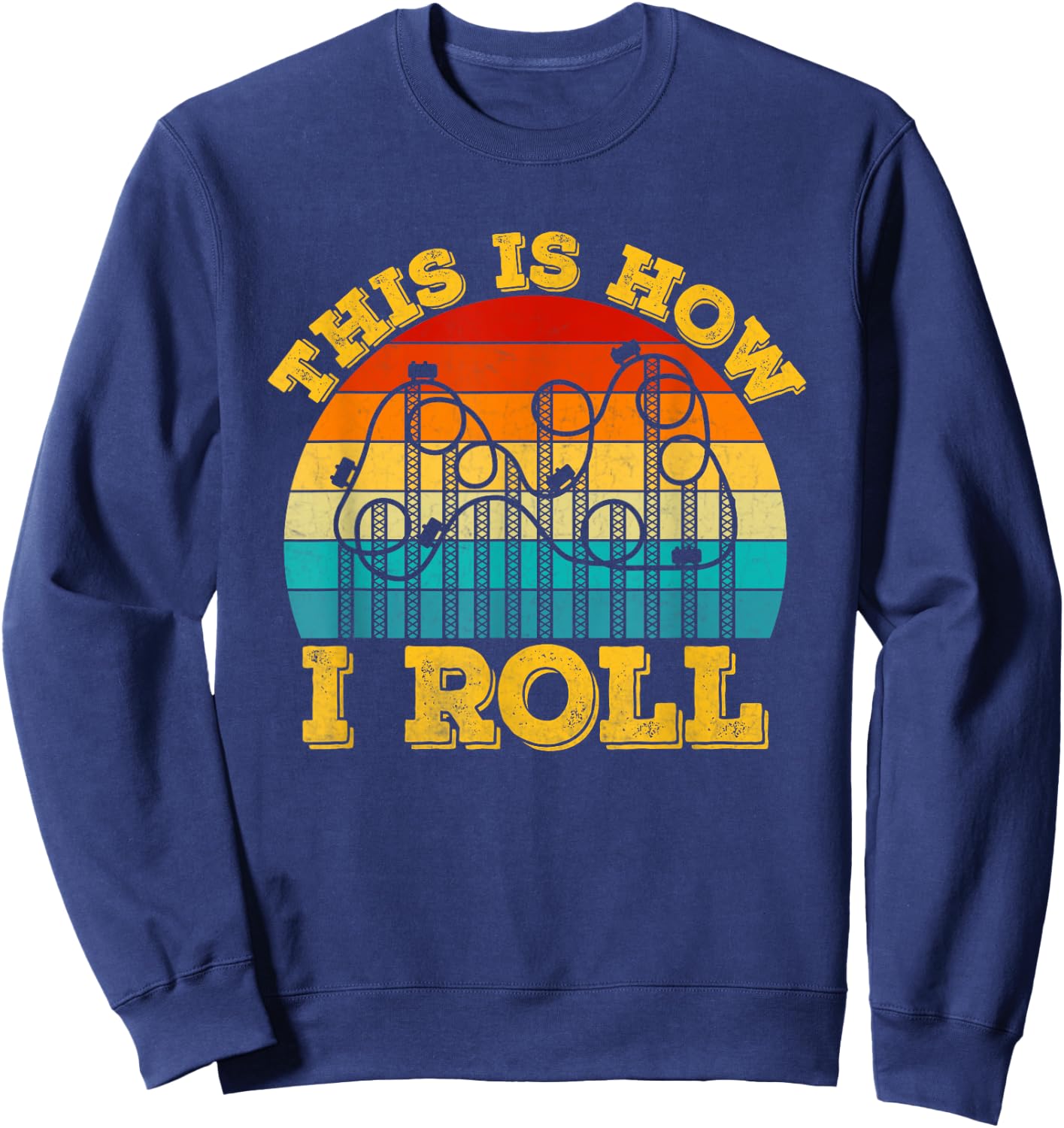 This Is How I Roll Roller Coaster Ride Retro vintage Sweatshirt - Sweatshirt | Navy