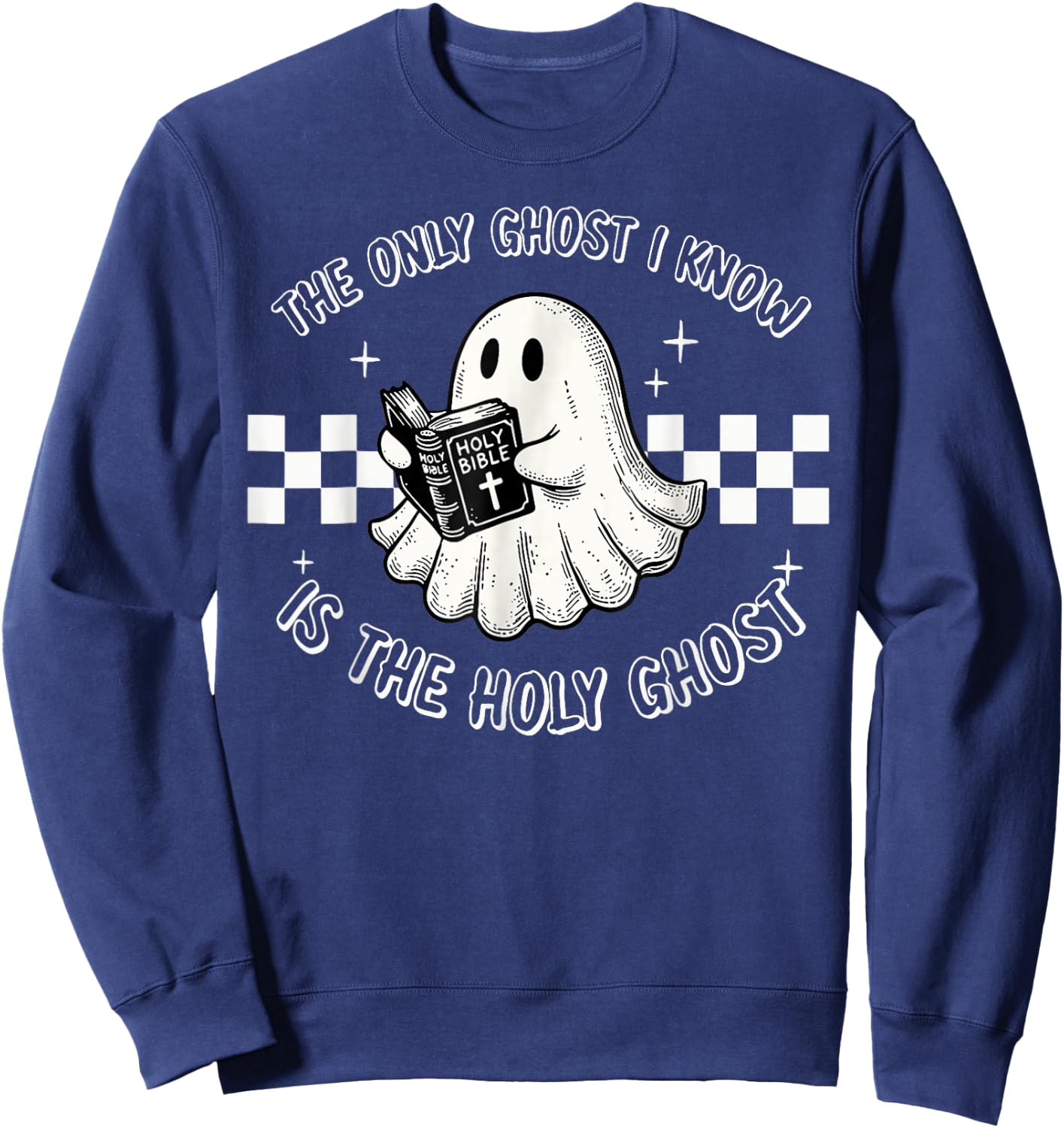 The Only Ghost I Know Is The Holy Ghost Funny Boo Bible Sweatshirt - Sweatshirt | Navy