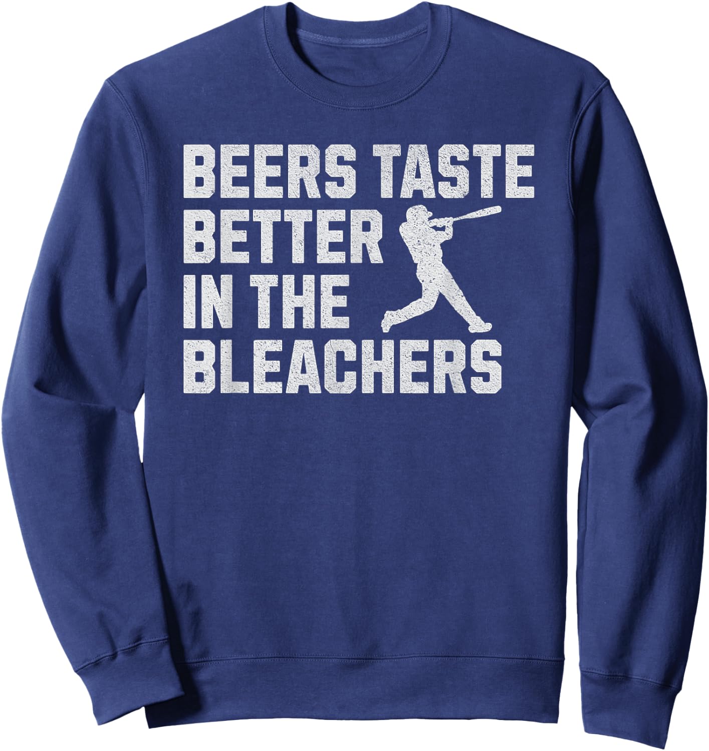 Funny Baseball Beers Taste Better In The Bleachers Sweatshirt - Sweatshirt | Navy