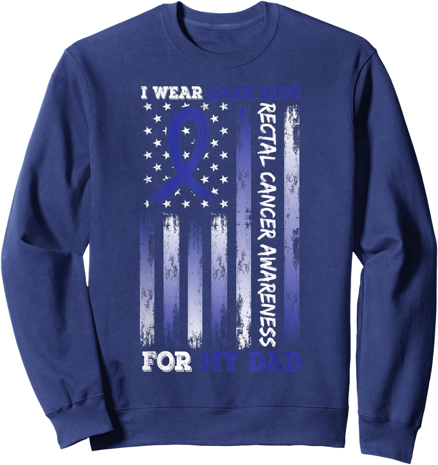I Wear Blue For My Dad USA Flag Ribbon Rectal Cancer Sweatshirt - Sweatshirt | Navy