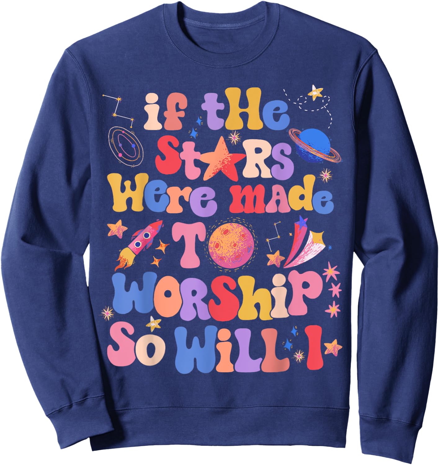 If The Stars Were Made To Worship So Will I Sweatshirt - Sweatshirt | Navy