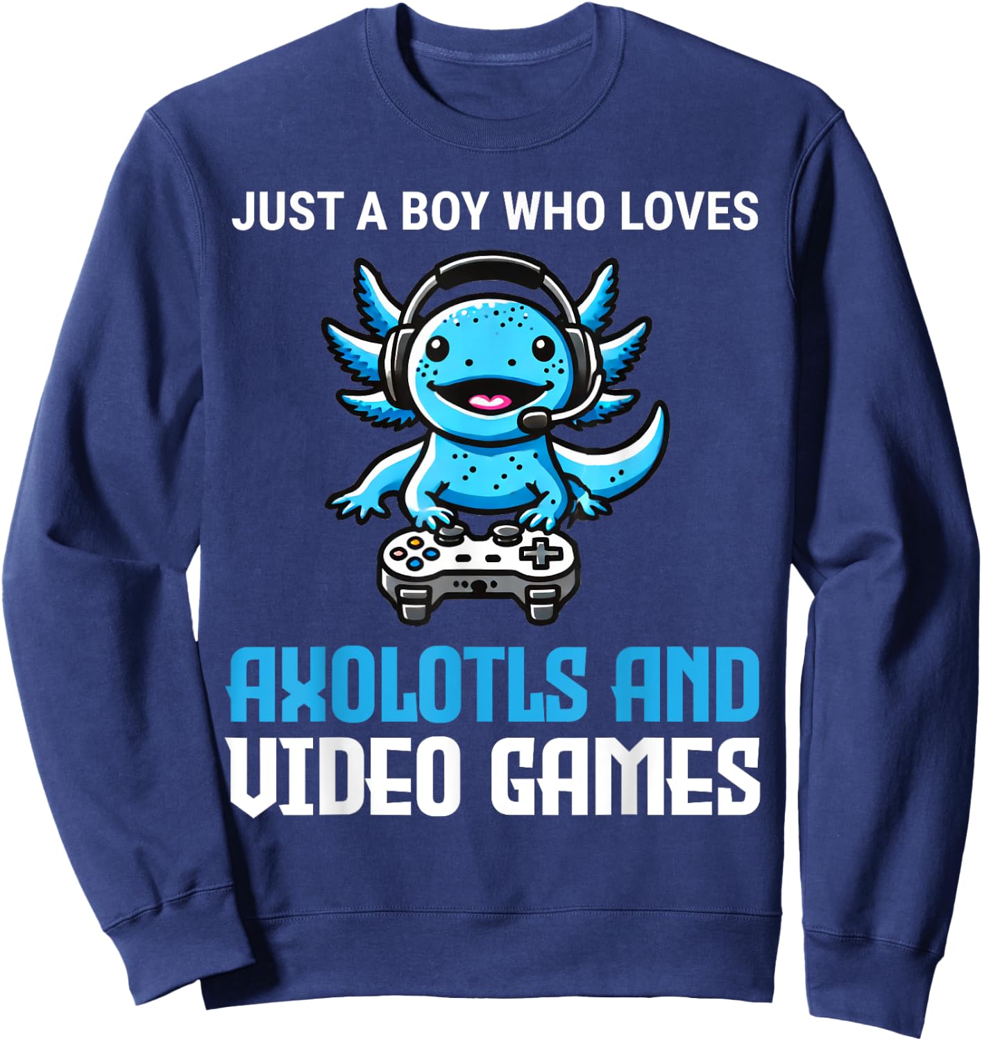 Just A Boy Who Loves Axolotls And Video Games Gamer Sweatshirt - Sweatshirt | Navy