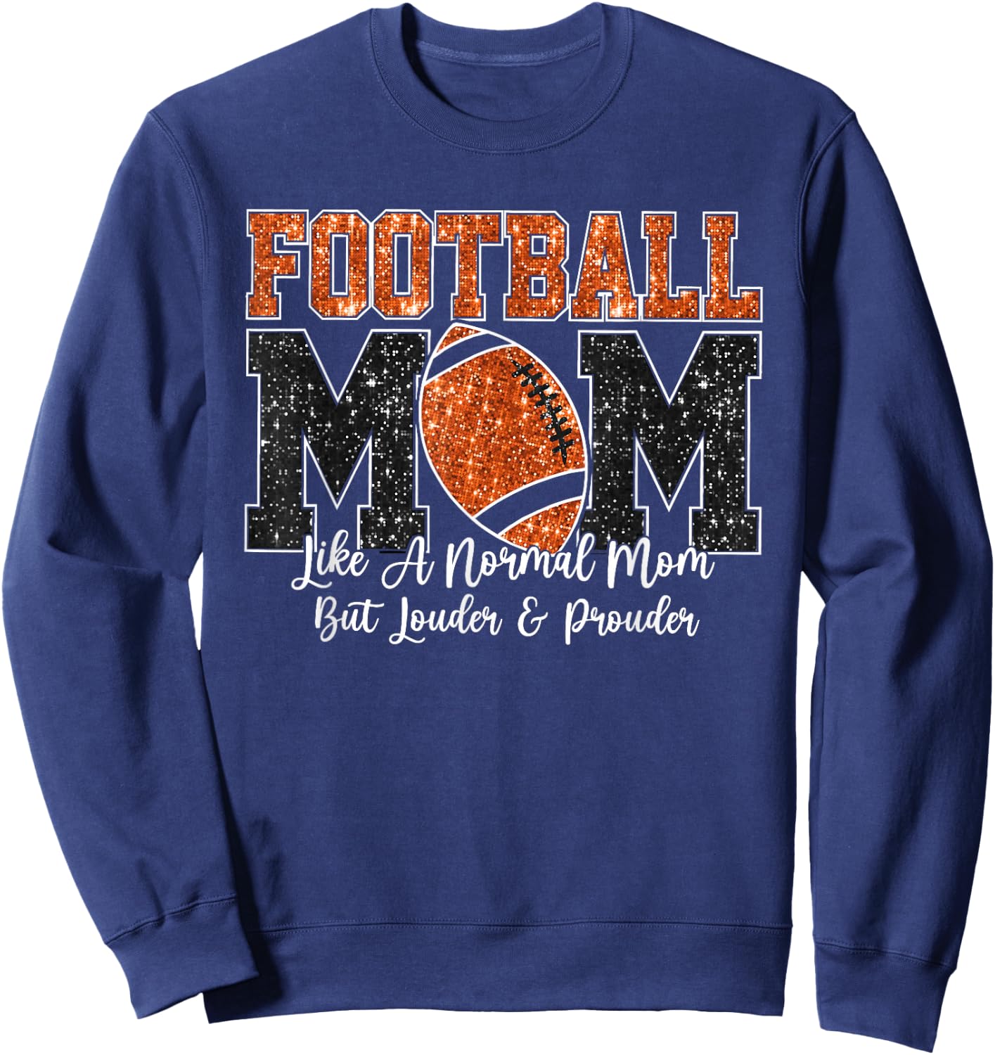 Football Mom Like A Normal Mom But Louder & Prouder Game Day Sweatshirt - Sweatshirt | Navy