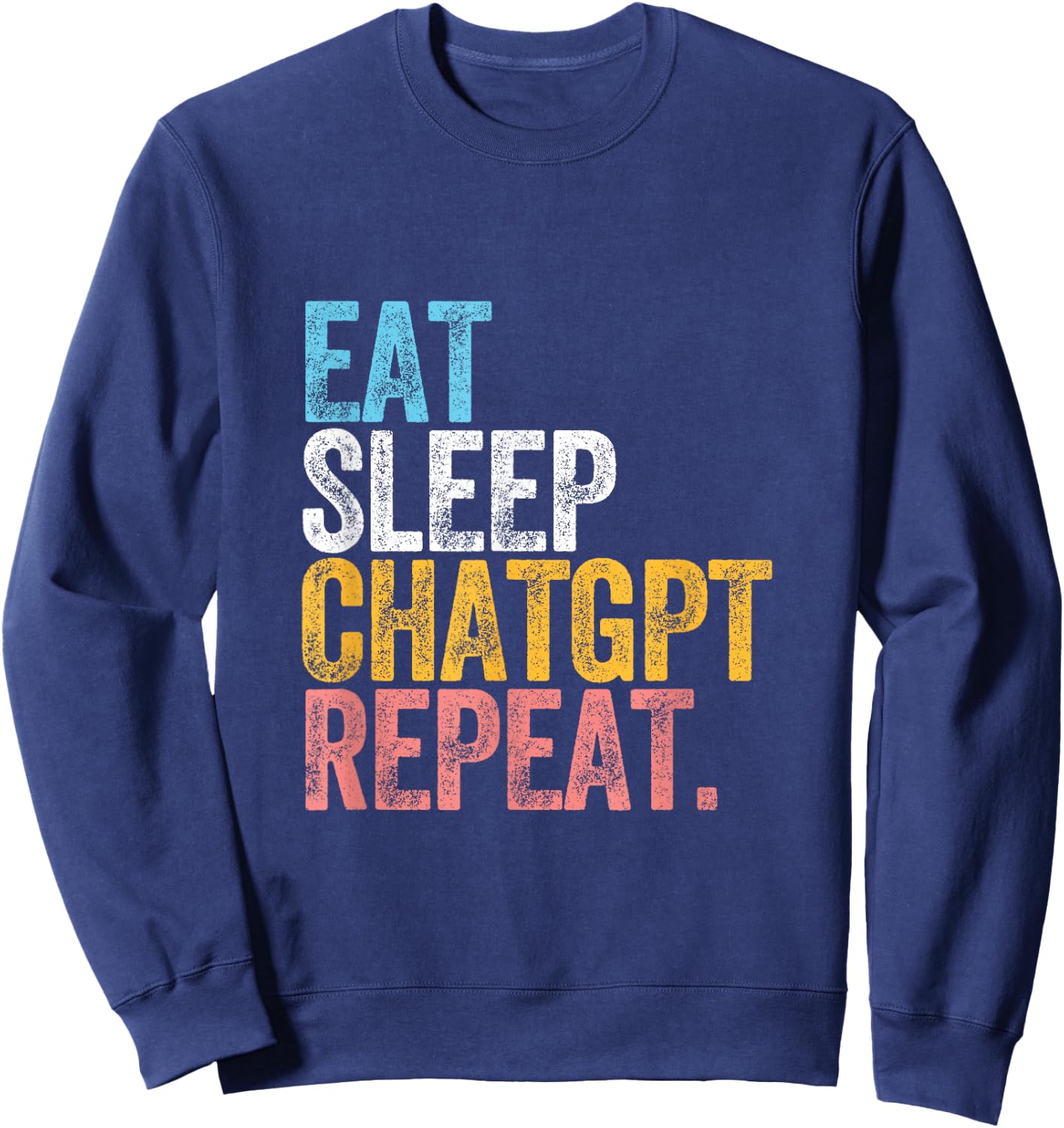 CHATGPT. EAT SLEEP artificial intelligence language model Sweatshirt - Sweatshirt | Navy