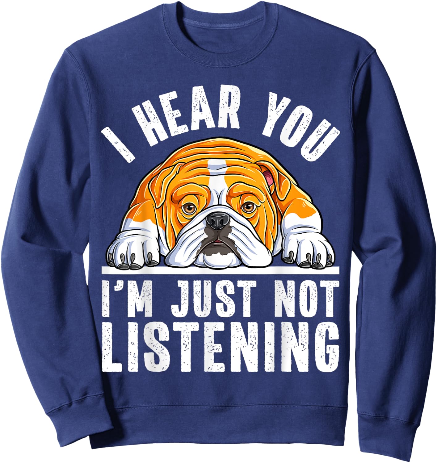 Funny English Bulldog I'm Not Listening Bulldog Lover Sweatshirt - Sweatshirt | Navy