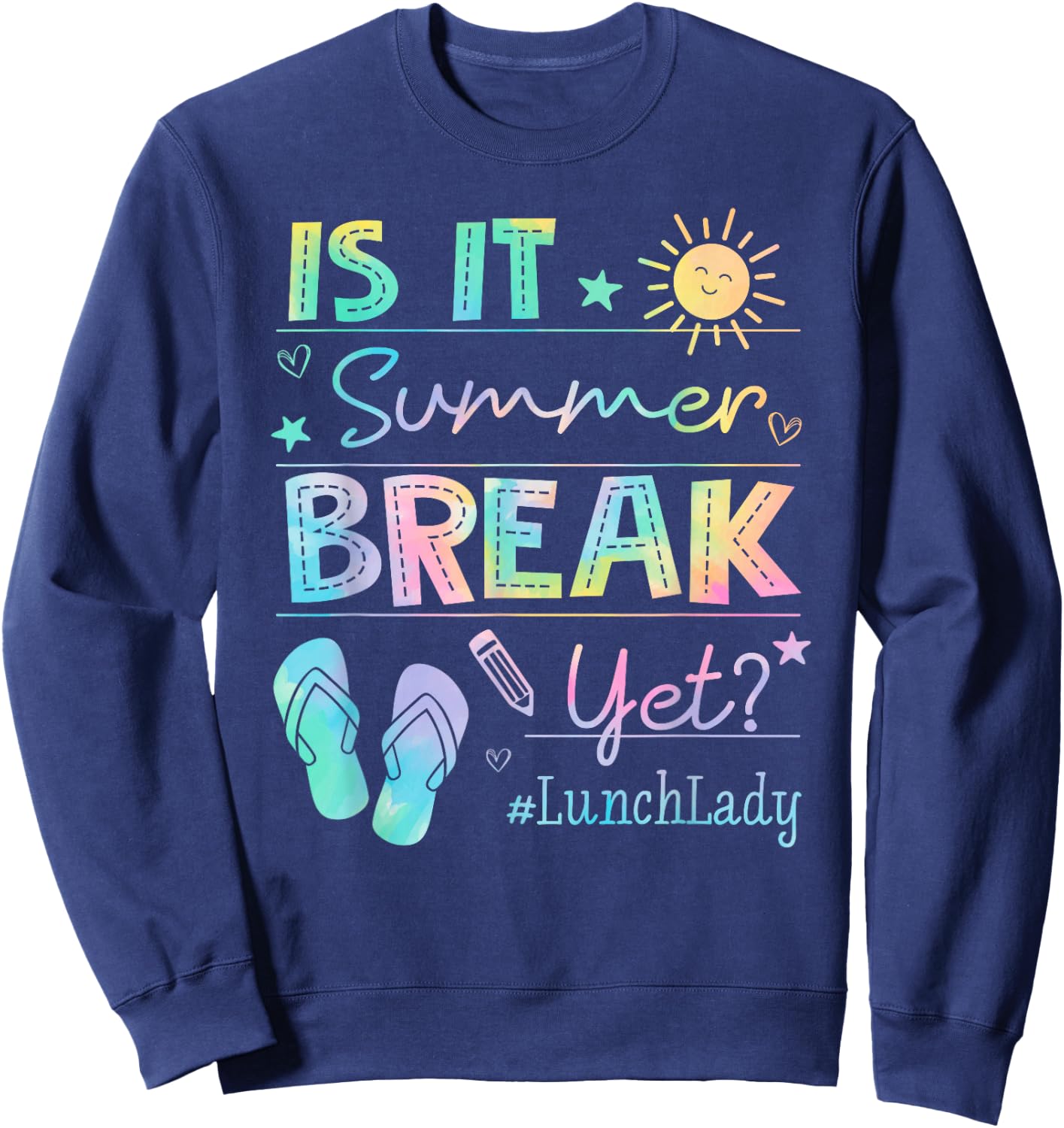Lunch Lady Is It Summer Break Yet Tie dye Last Day Of School Sweatshirt - Sweatshirt | Navy