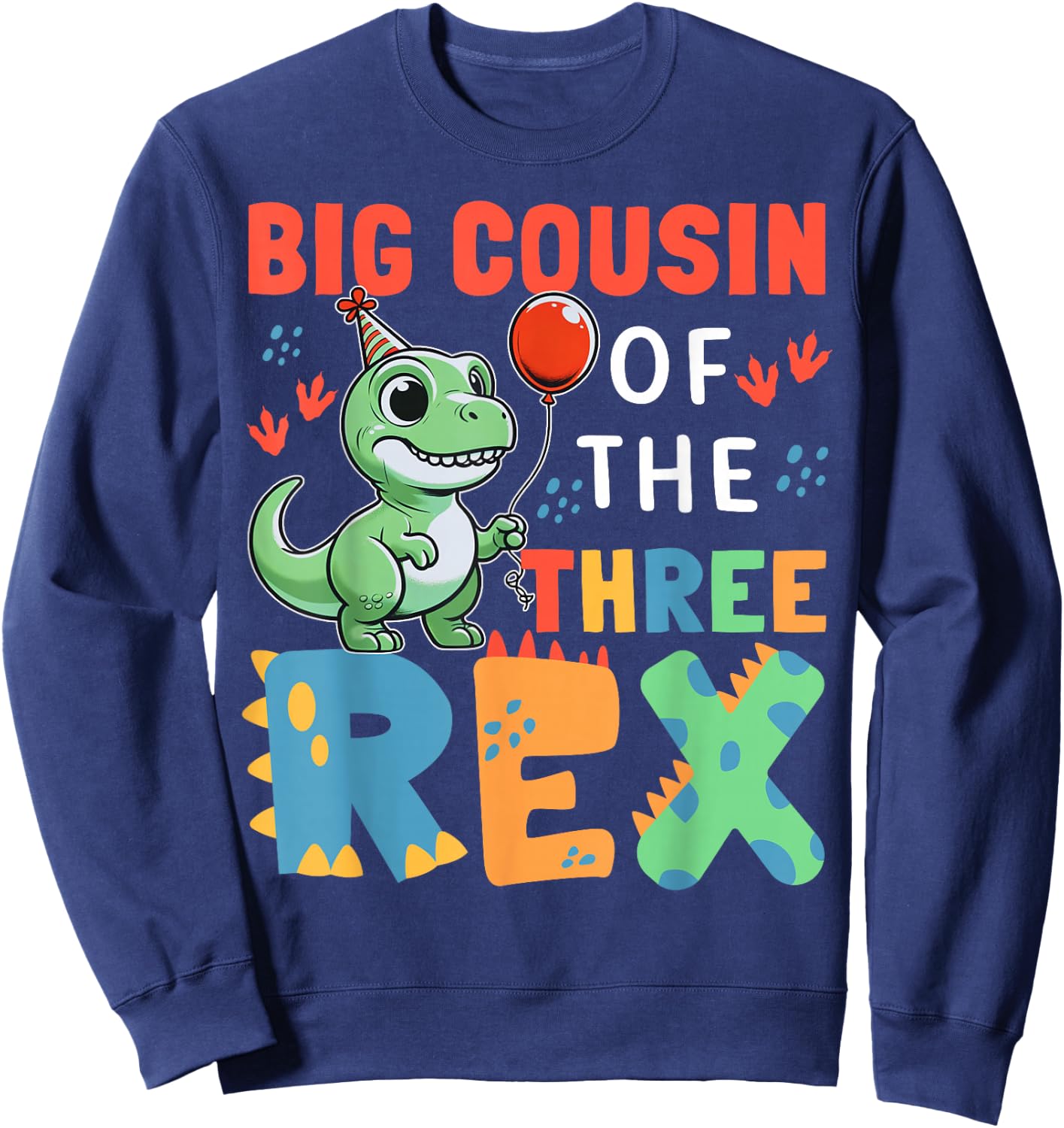 Big Cousin Of The Three Rex Birthday Dinosaur 3rd Bday Party Sweatshirt - Sweatshirt | Navy