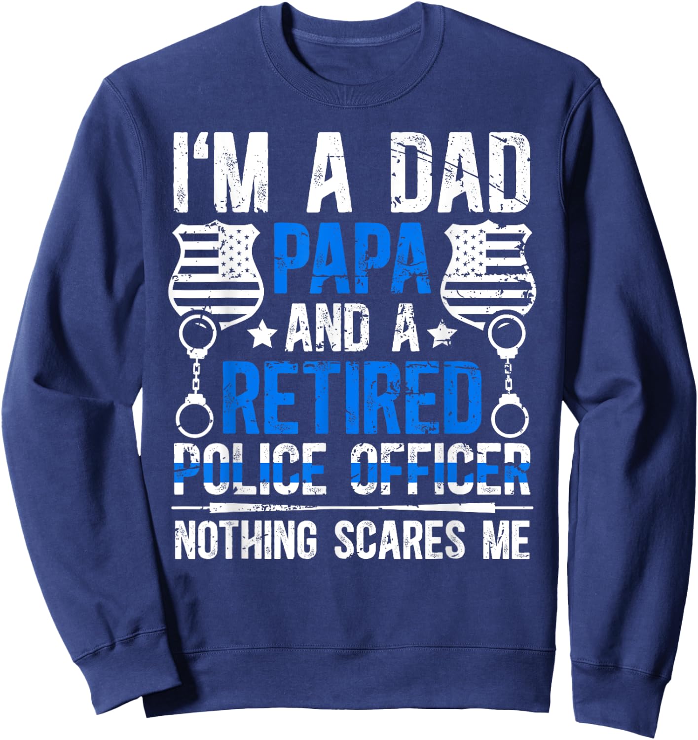 I'm A Dad Papa And A Retired Police Officer Retirement Sweatshirt - Sweatshirt | Navy