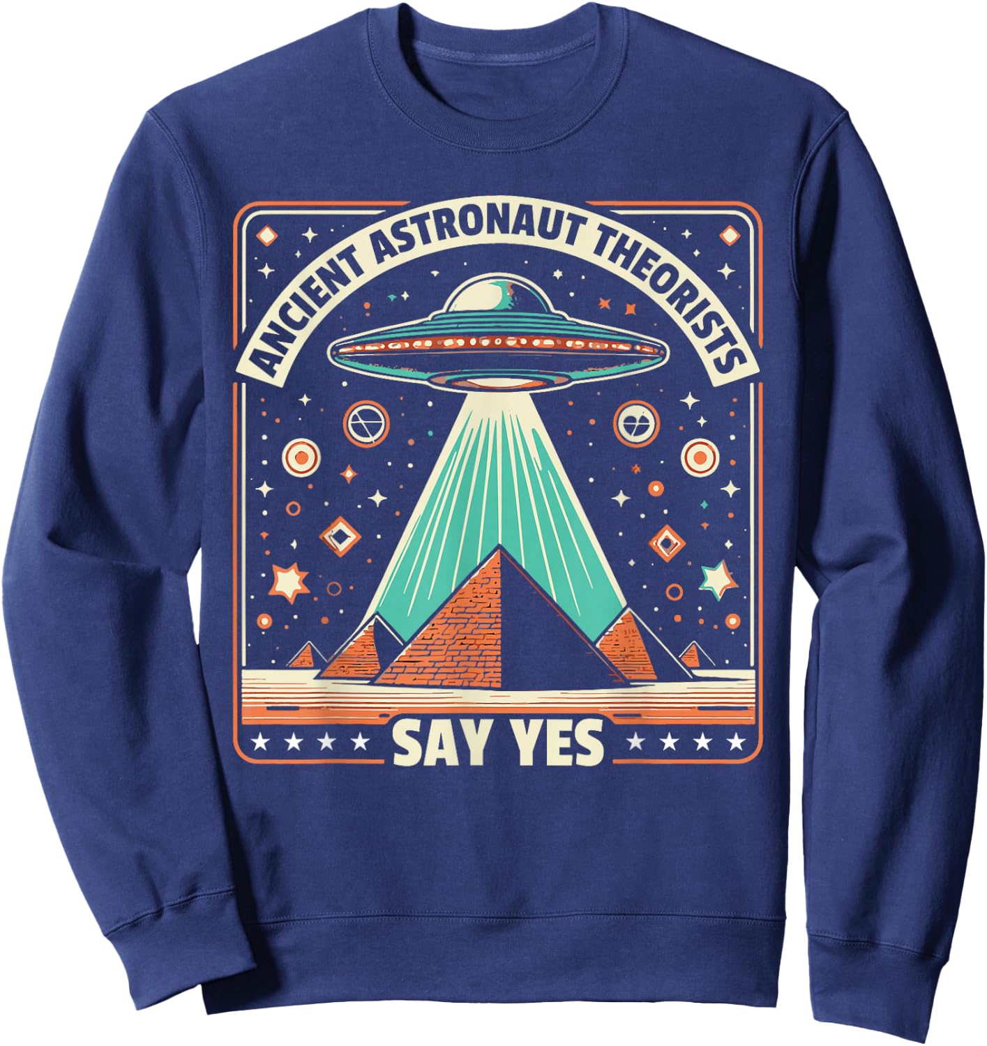 Ancient Astronaut Theorists Say Yes Alien UFO Theory Sweatshirt - Sweatshirt | Navy