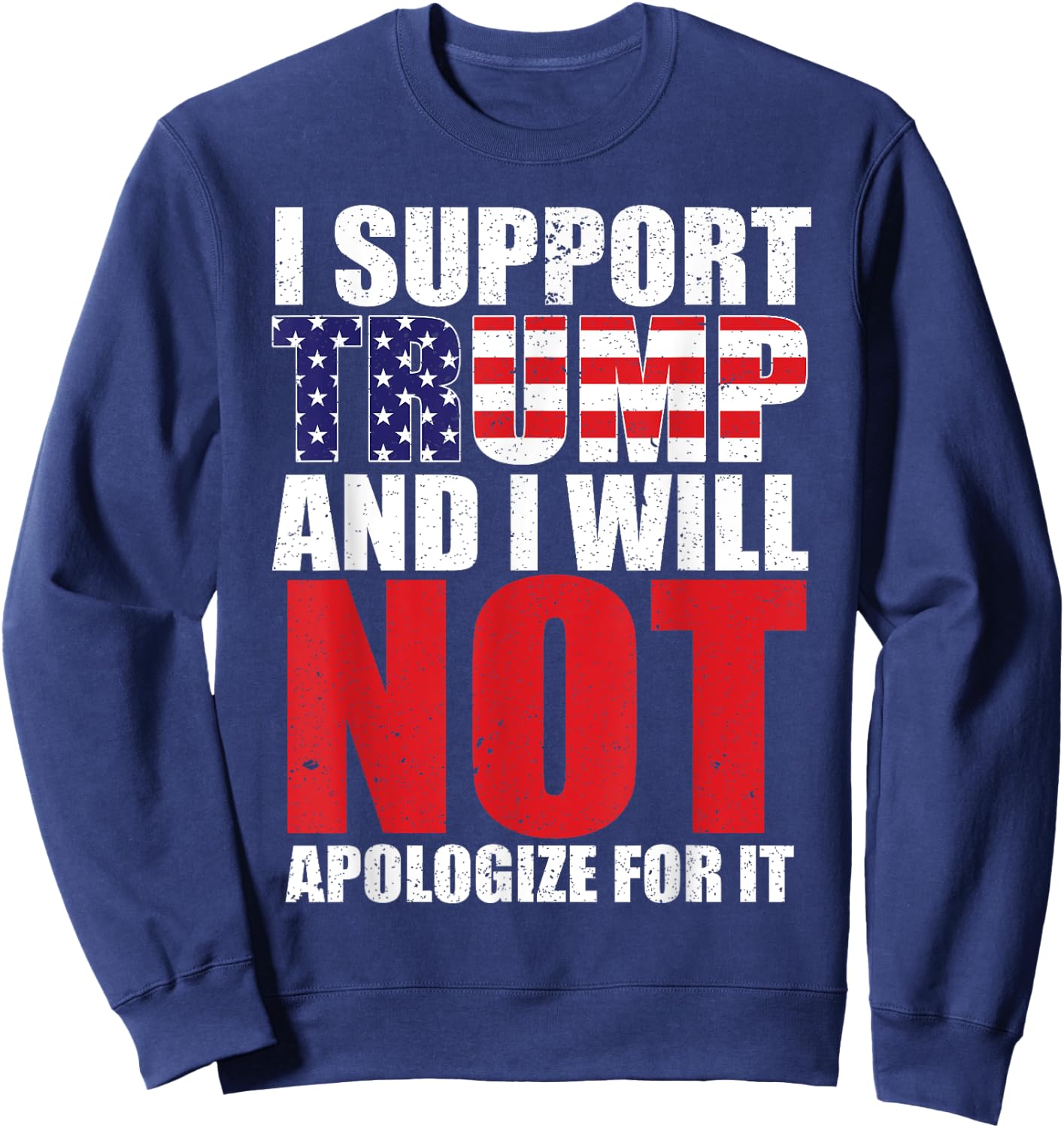 I Support Trump and I Will Not Apologize for it Sweatshirt - Sweatshirt | Navy