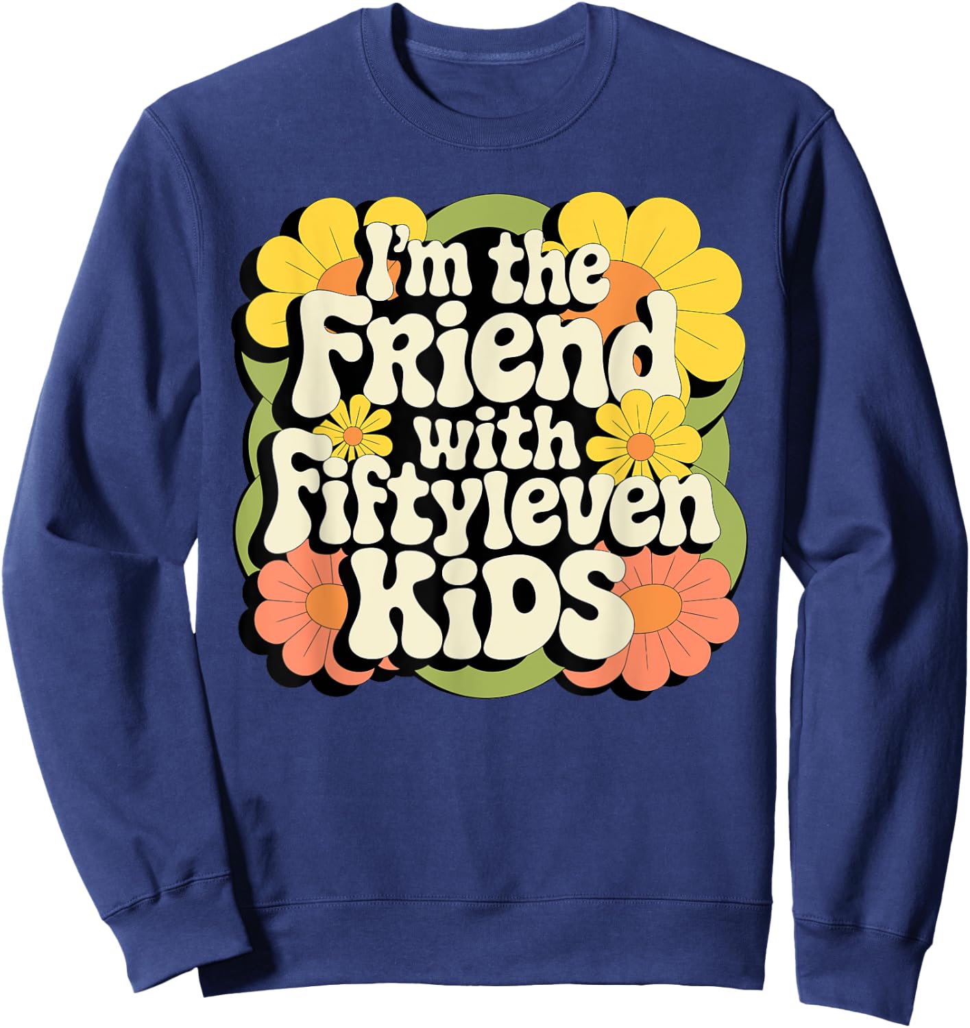 I'm the friend with fiftyleven kids Sweatshirt - Sweatshirt | Navy