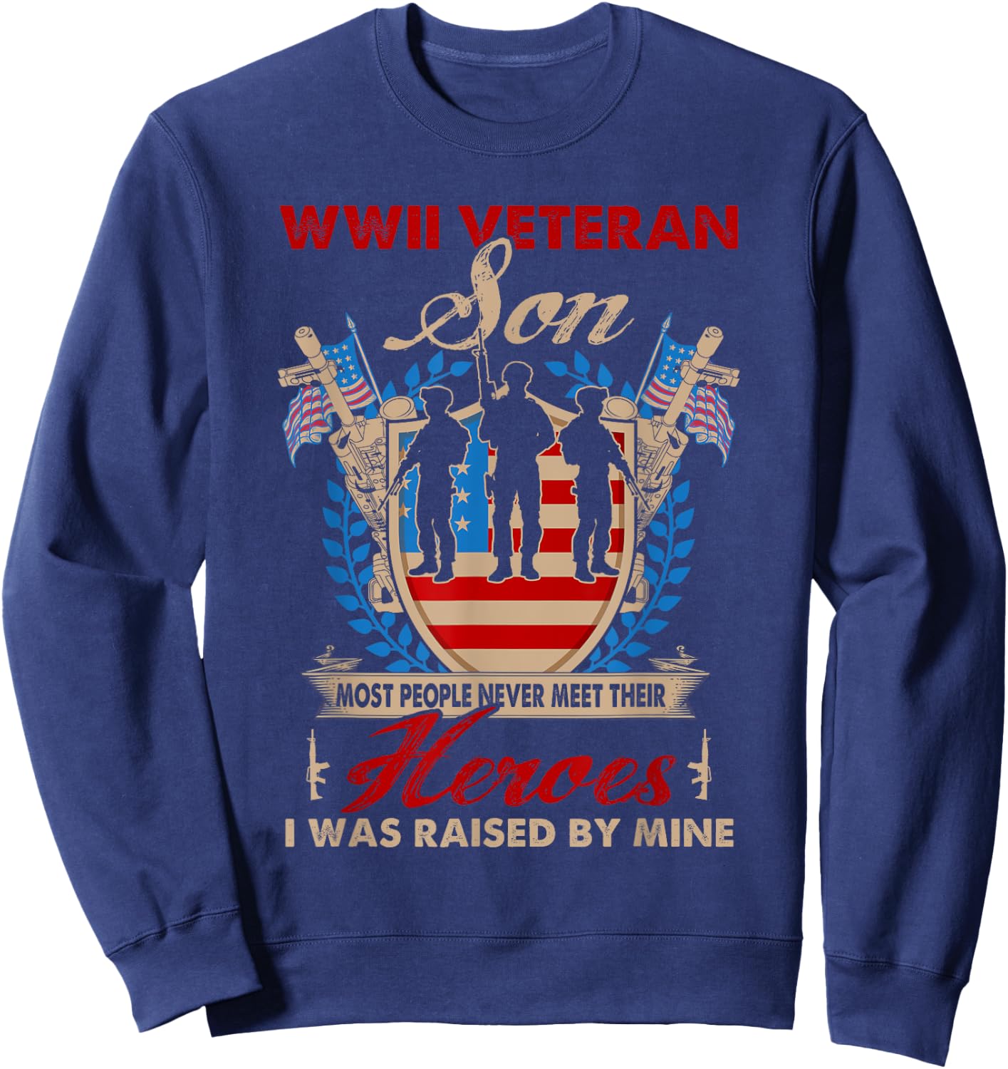 Son Of Wwii Veteran - Most People Never Meet Their Heroes Sweatshirt - Sweatshirt | Navy