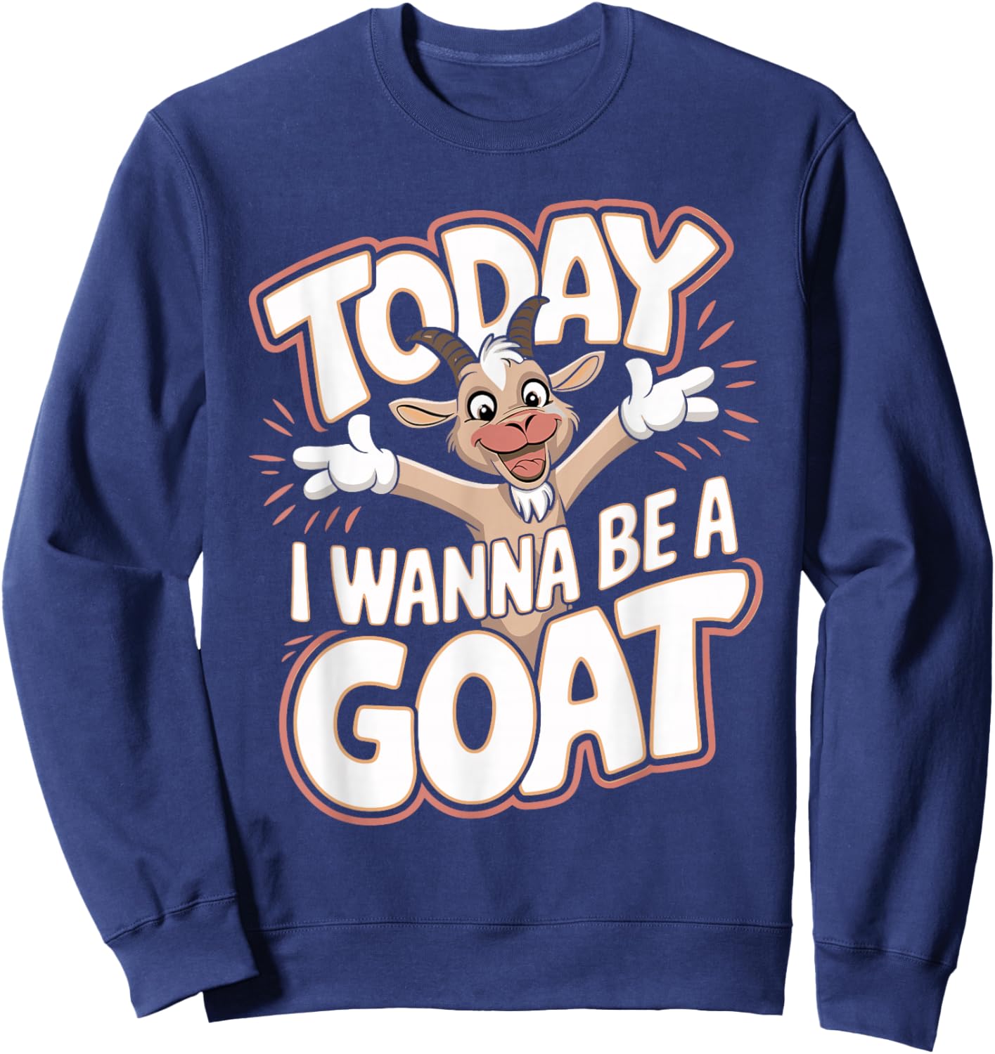 Today I Wanna Be a Goat Funny Cartoon Humor Farm Animal Sweatshirt - Sweatshirt | Navy