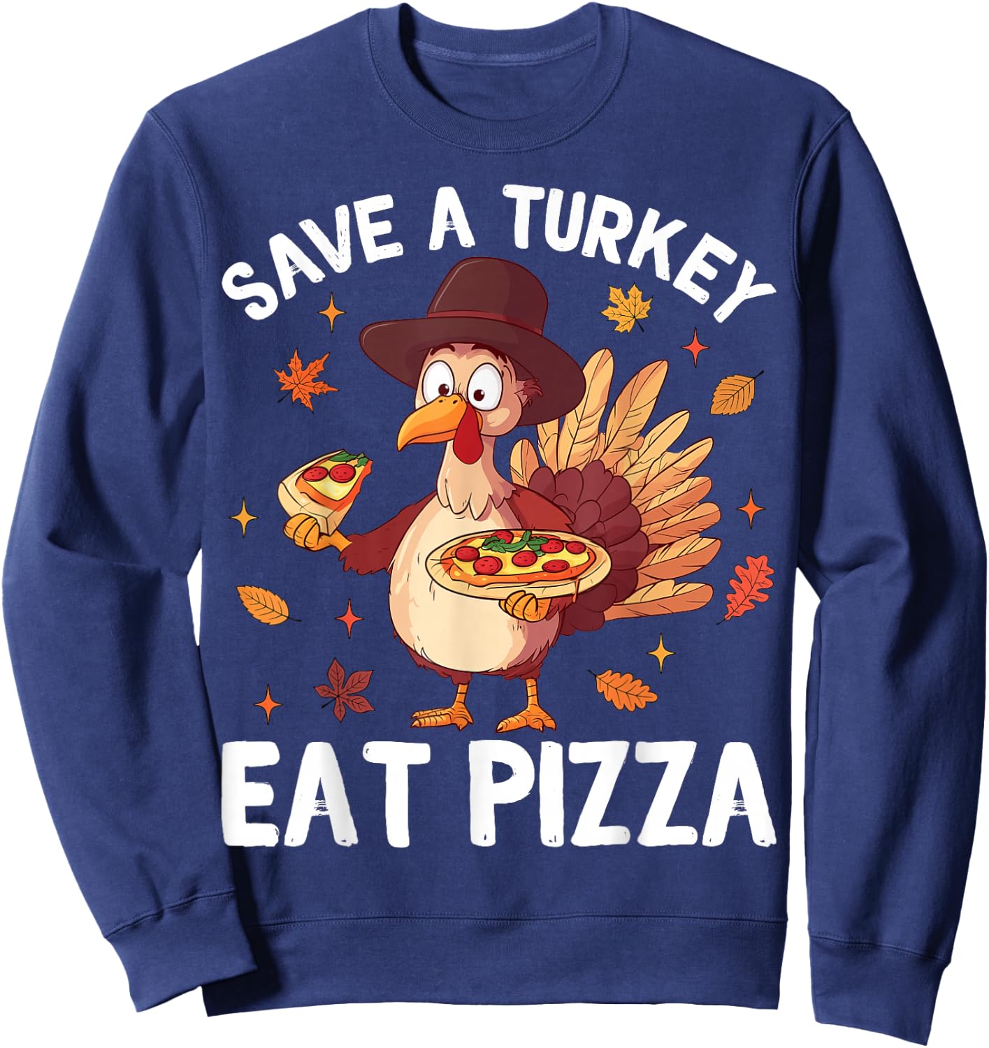 Save a Turkey Eat Pizza Funny Turkey Happy Thanksgiving Days Sweatshirt - Sweatshirt | Navy