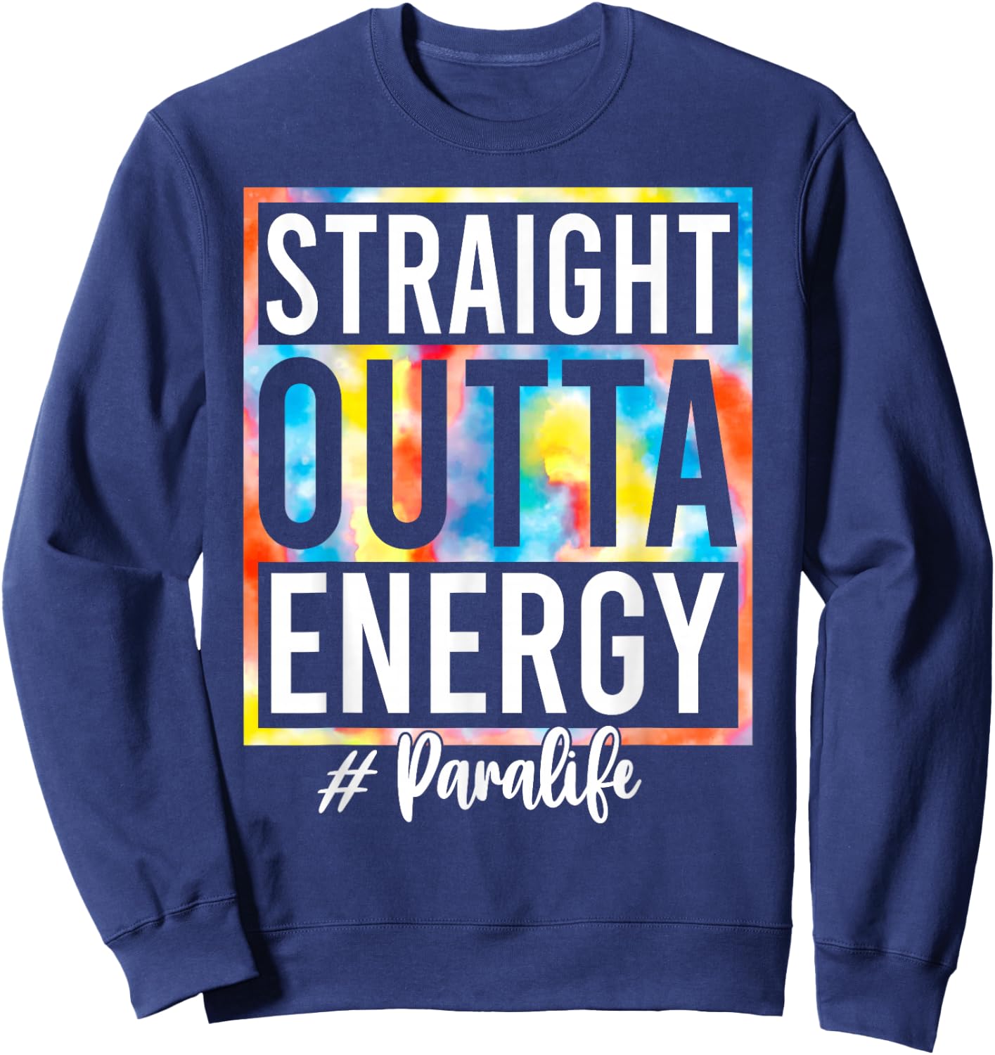 Paraprofessional Straight Outta Energy Love Para Life Gifts Sweatshirt - Sweatshirt | Navy