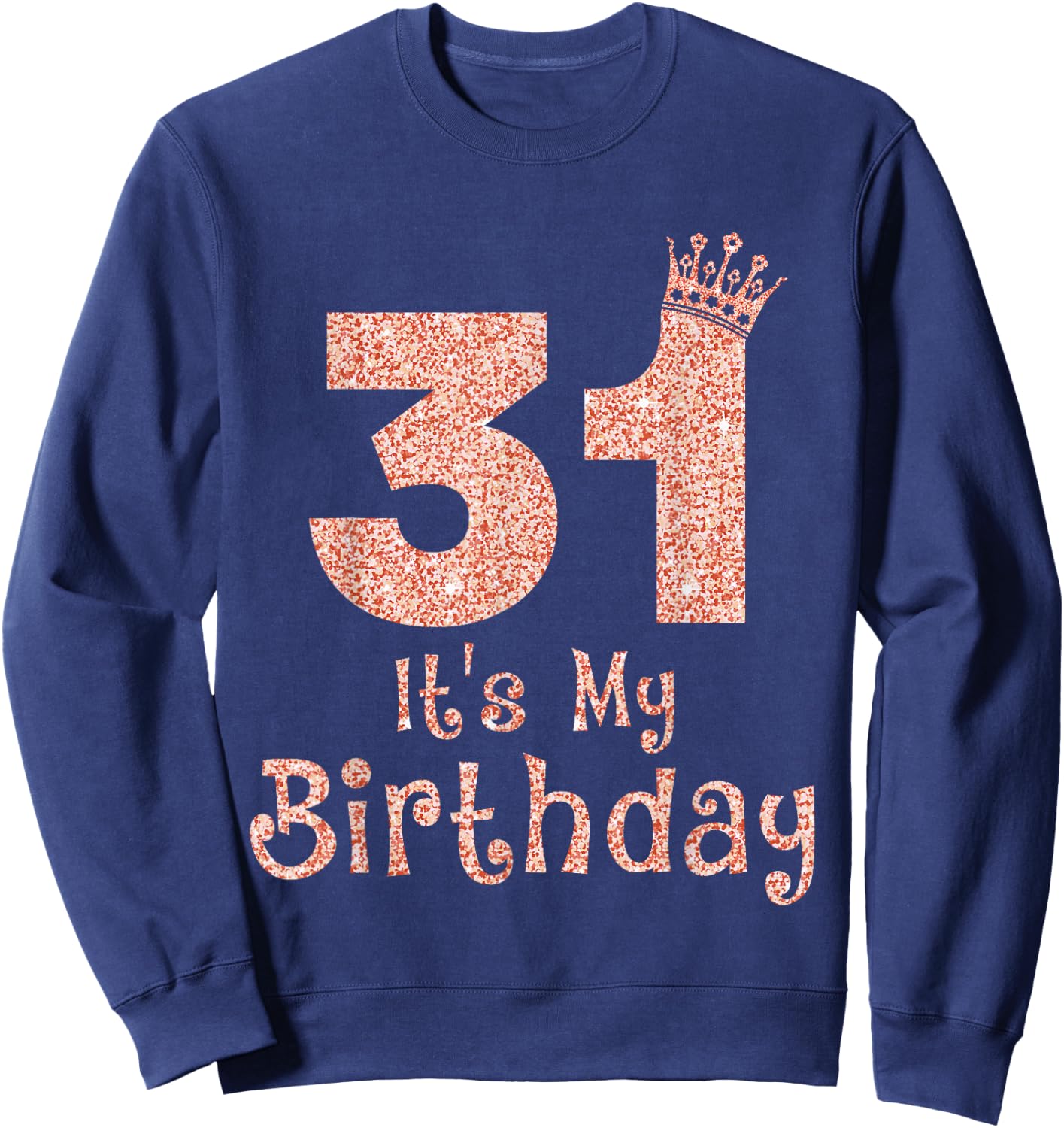 31 It's My Birthday 31 Years Old Happy 31st Birthday Girl Sweatshirt - Sweatshirt | Navy