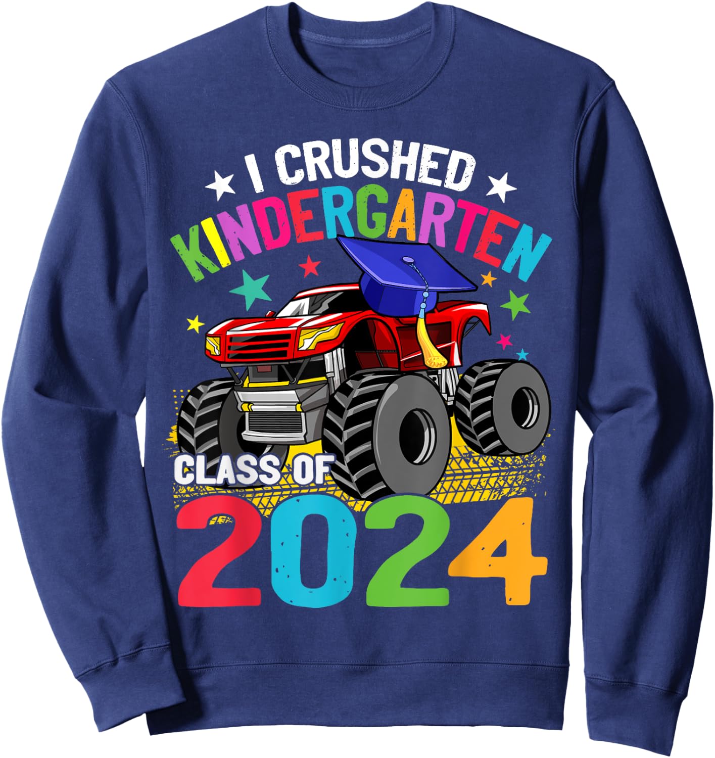 I Crushed Kindergarten Monster Truck Graduation 2024 Sweatshirt - Sweatshirt | Navy