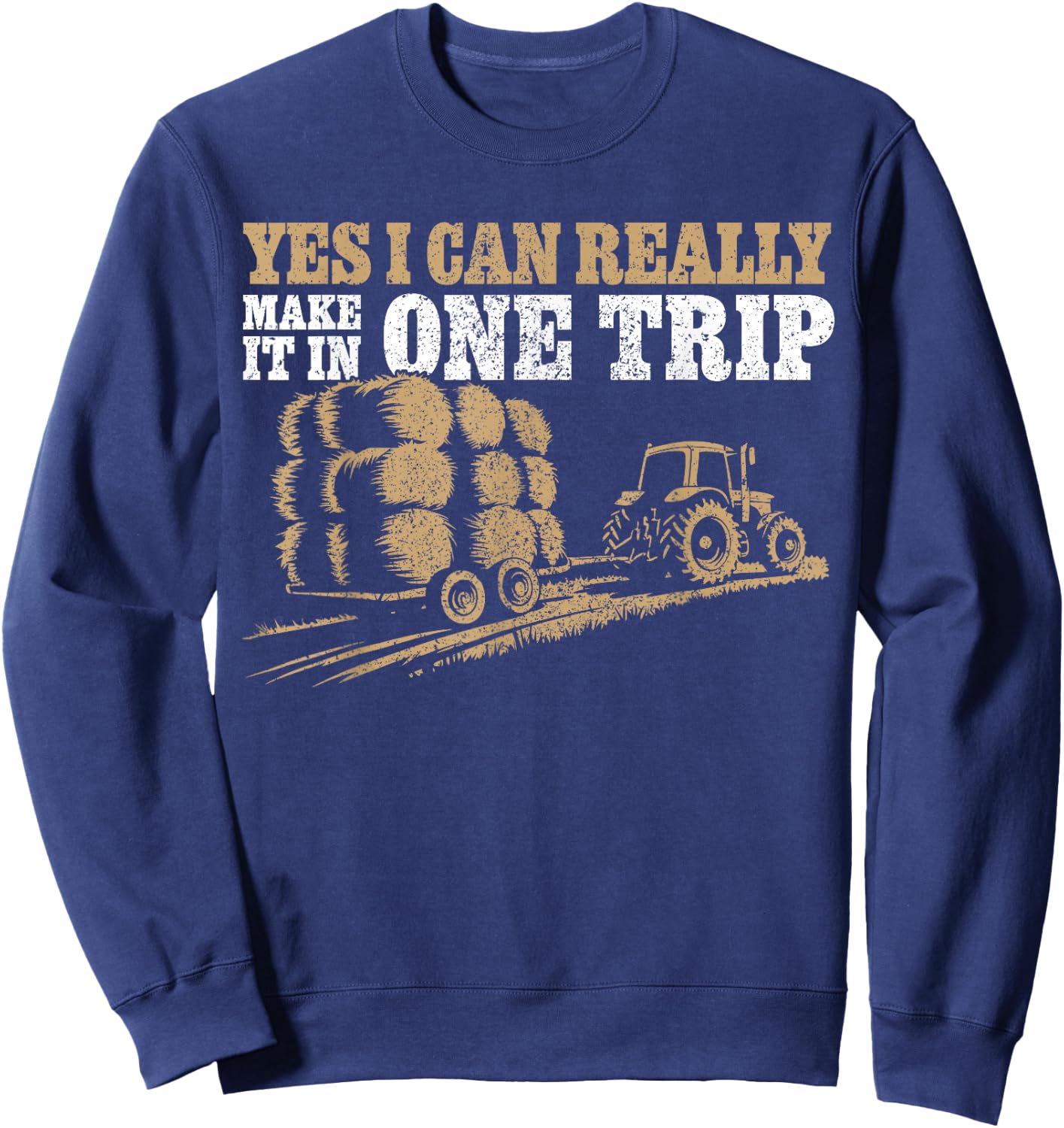 Hay Farmer Humor - In One Trip - Hay Season Farmer Sweatshirt - Sweatshirt | Navy