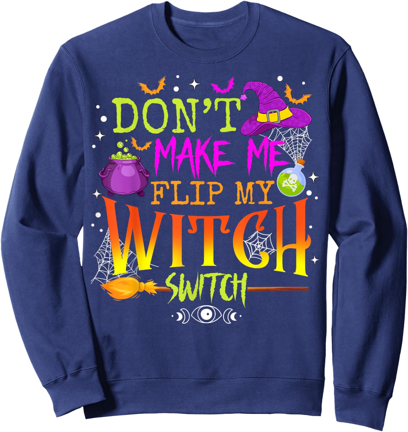 Funny Halloween Costume Don't Make Me Flip My Witch Switch Sweatshirt - Sweatshirt | Navy
