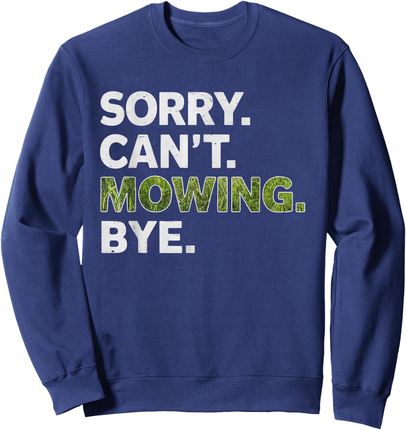 Sorry Can't Mowing Bye, Funny Lawn Mowing Sweatshirt - Sweatshirt | Navy