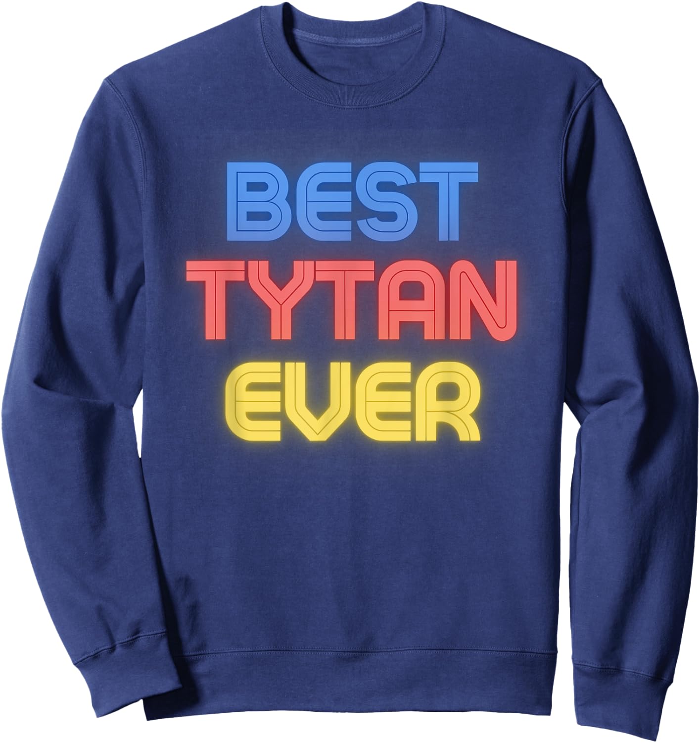 Best Tytan Ever - Funny Tytan Name Tytan Sweatshirt - Sweatshirt | Navy