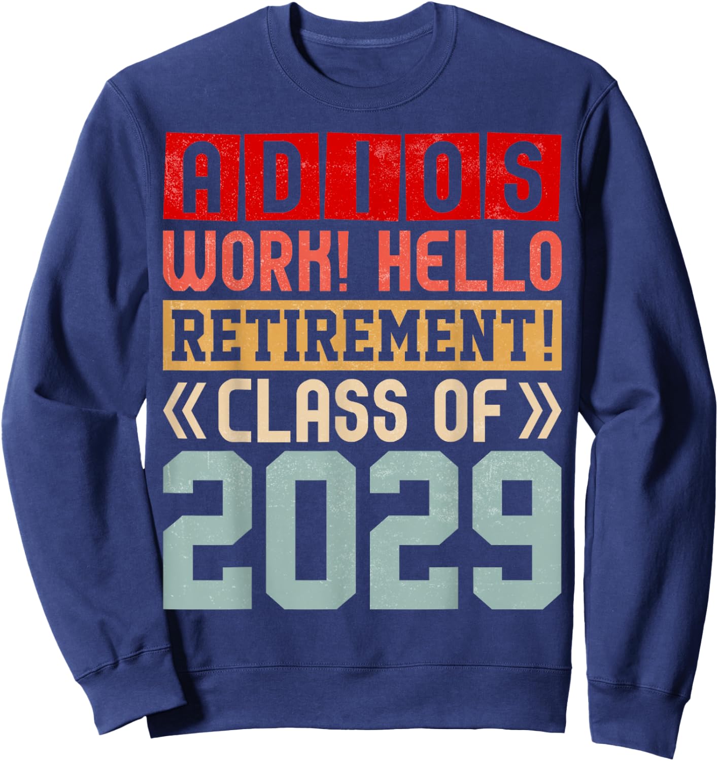 Retirement Funny Adios Retirement Class of 2029 Sweatshirt - Sweatshirt | Navy