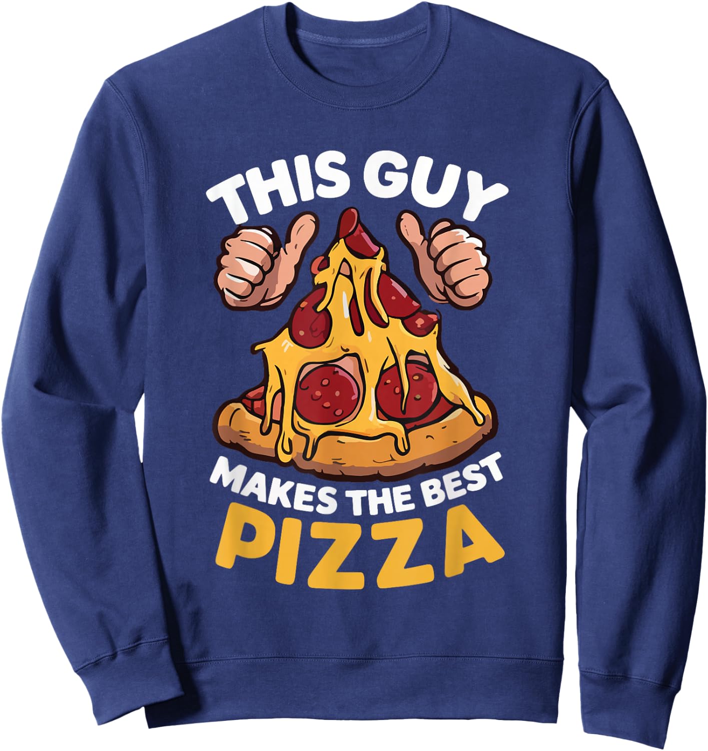 This Guy Makes The Best Pizza Funny Pizza Maker Chef Cooking Sweatshirt - Sweatshirt | Navy