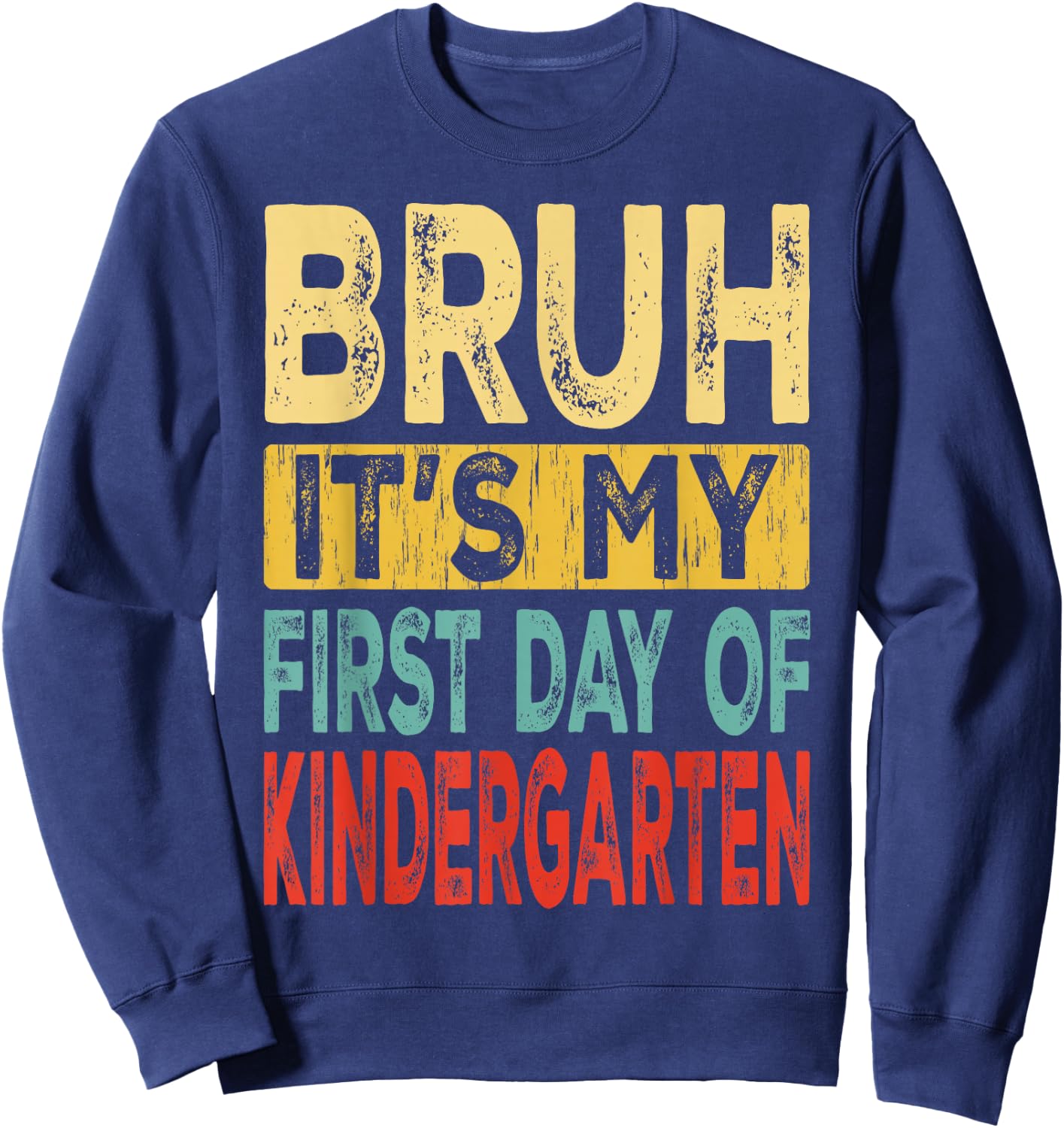 Bruh It's My First Day Of Kindergarten Back To School Sweatshirt - Sweatshirt | Navy