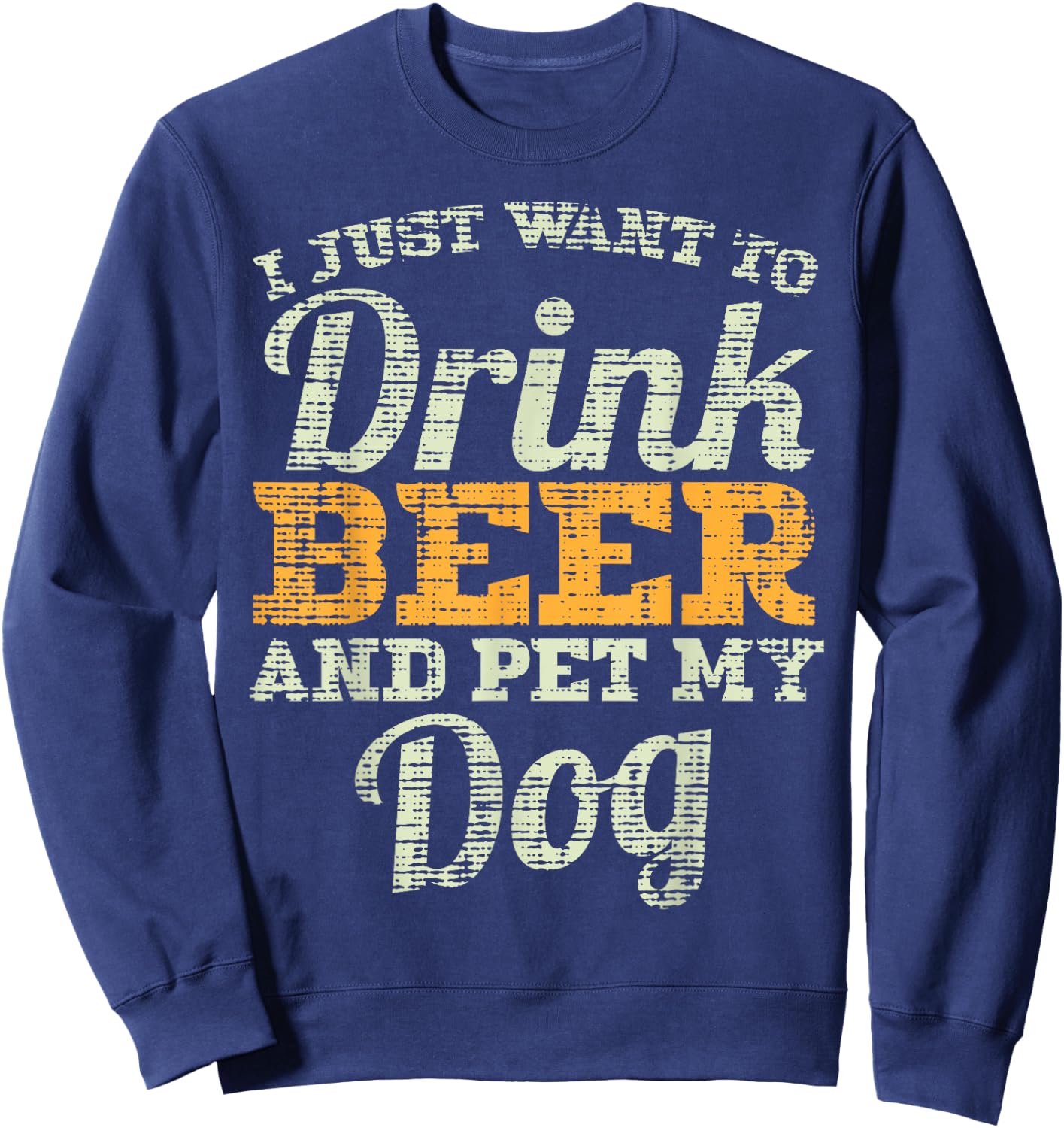 Drink Beer And Pet My Dog Funny Fathers Day Men Dad Gift Sweatshirt - Sweatshirt | Navy