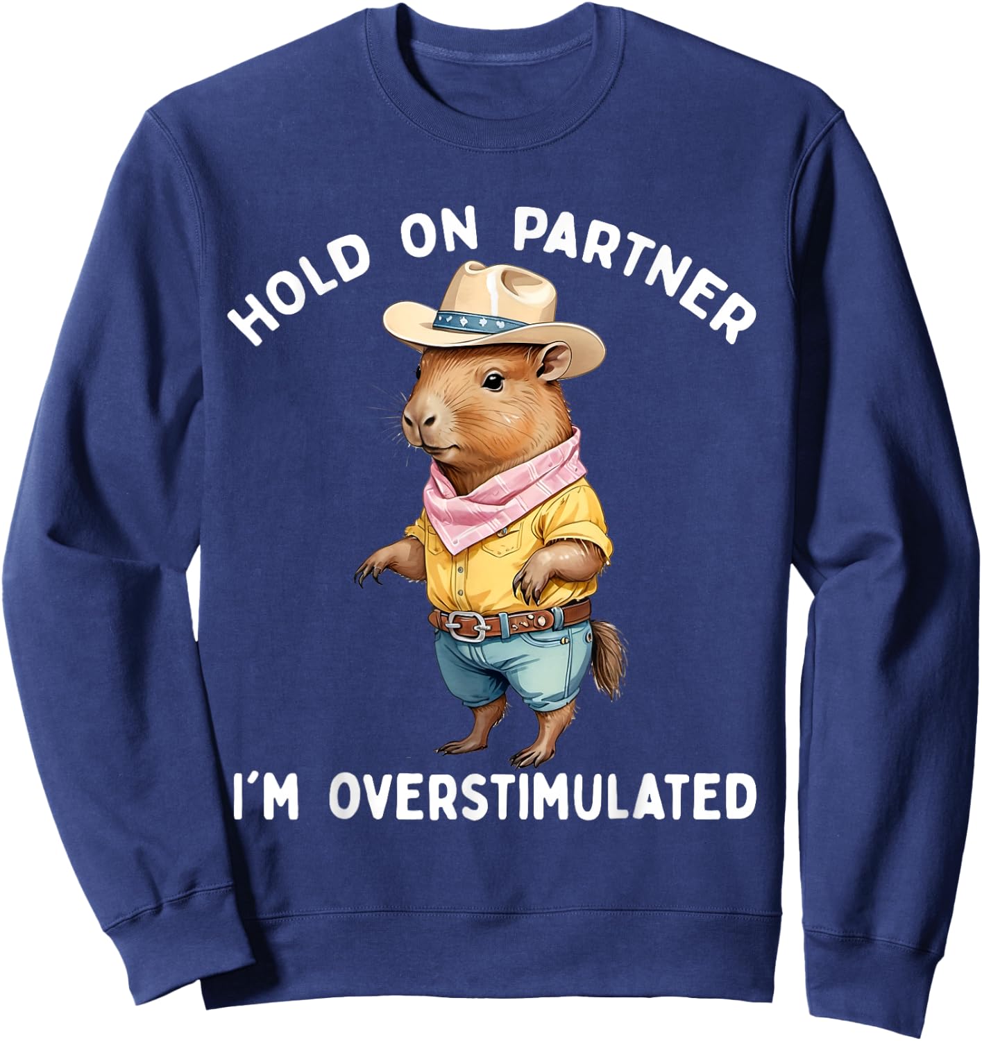 Hold On Partner I'm Overstimulated Capybara Cowboy Funny Sweatshirt - Sweatshirt | Navy