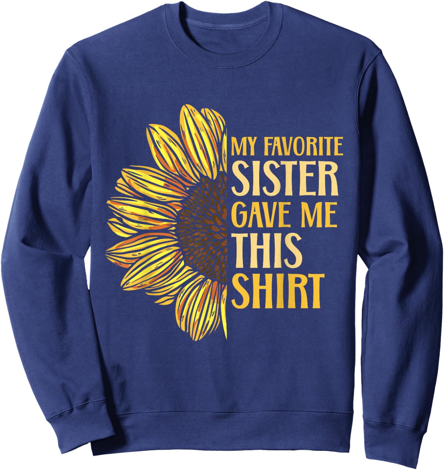 Sister Appreciation My Favorite Sister Gave Me This Sweatshirt - Sweatshirt | Navy
