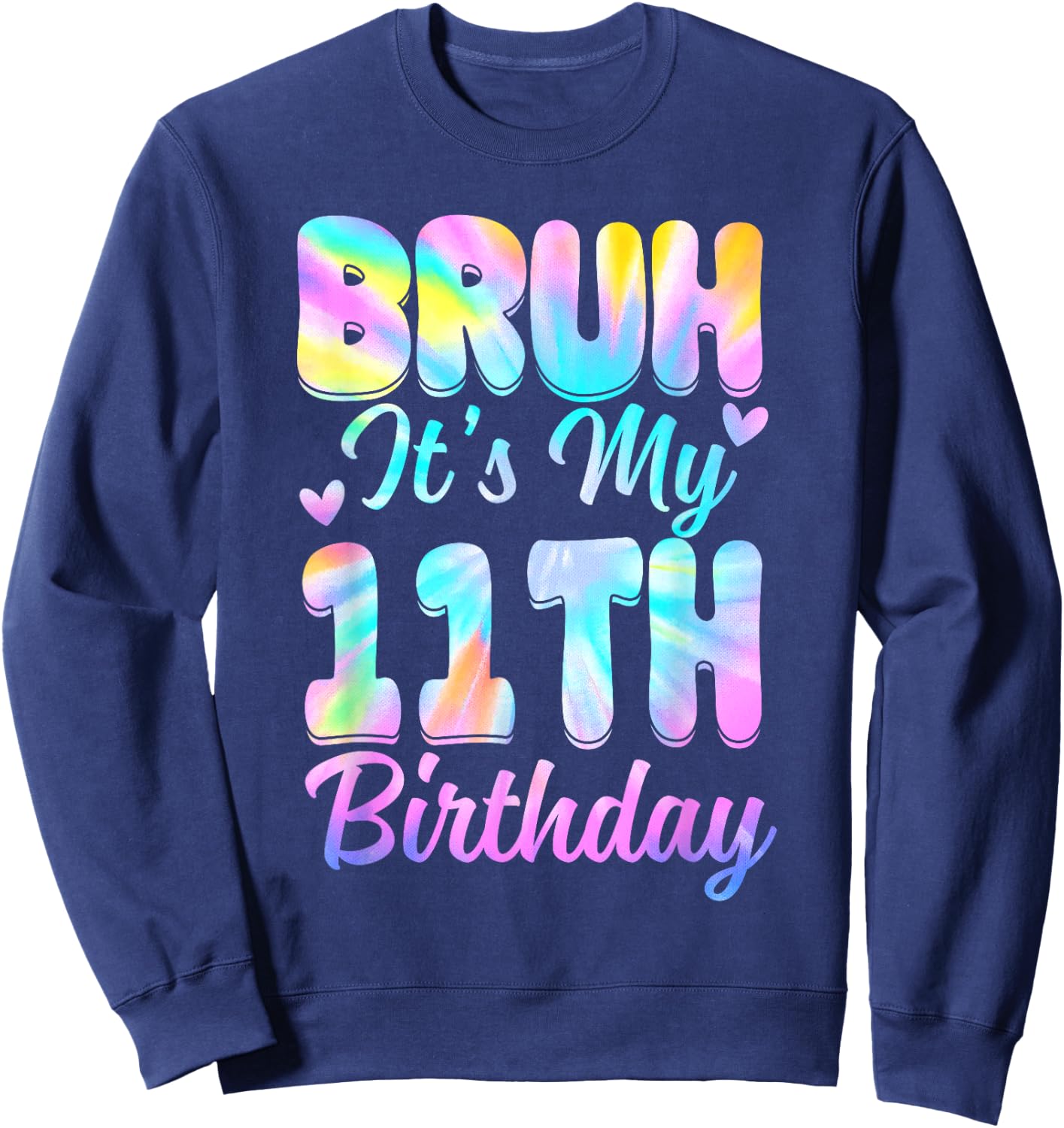 Bruh It's My 11th Birthday Tie Dye 11 Year Old Birthday Sweatshirt - Sweatshirt | Navy