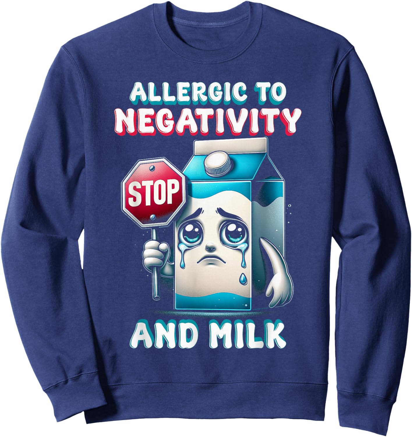 Milk Allergy Allergic To Negativity And Milk Sweatshirt - Sweatshirt | Navy
