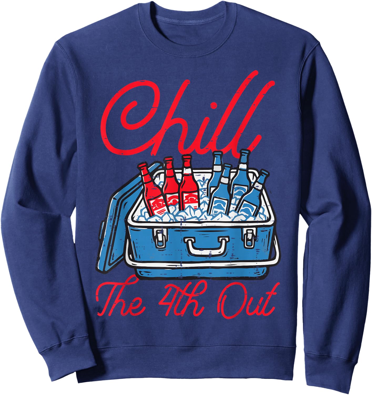 Chill The 4th Out Cooler Fourth of July Patriotic Men Women Sweatshirt - Sweatshirt | Navy