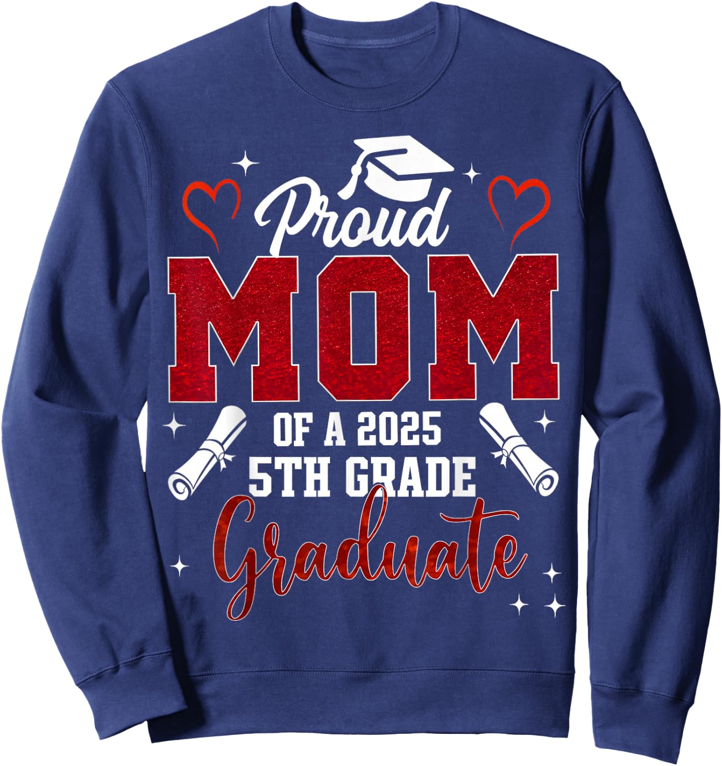 Proud Mom Of A 2025 5th Grade Graduate Graduation 2025 Sweatshirt - Sweatshirt | Navy