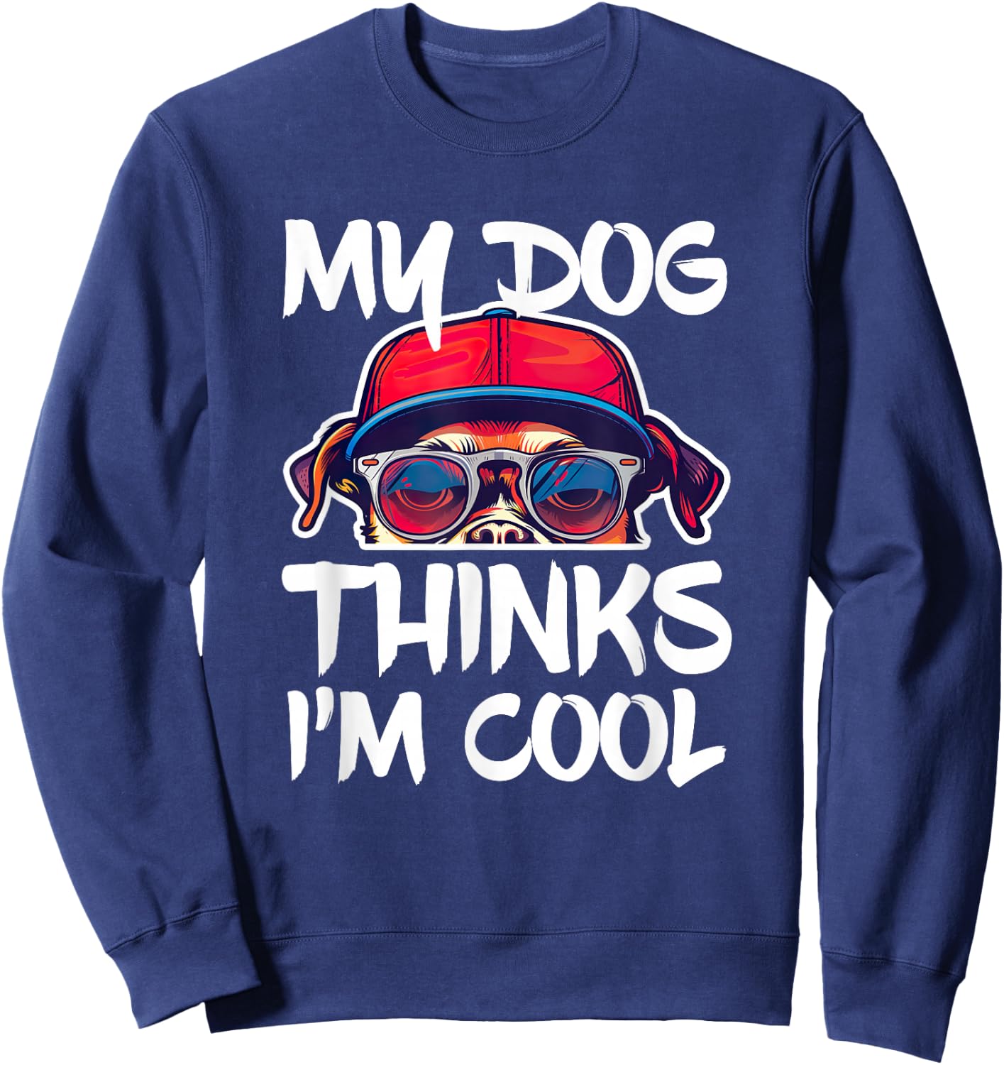 My Dog Thinks I'm Cool Shirt Funny Men Women Dog Lover Sweatshirt - Sweatshirt | Navy