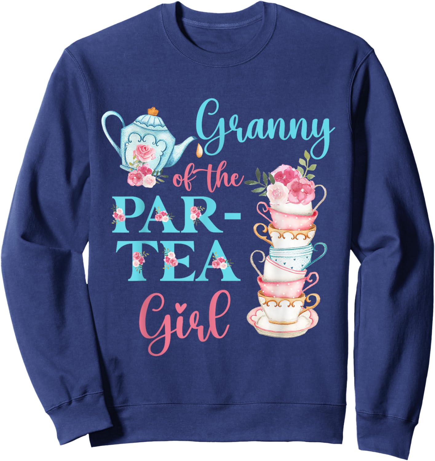 Granny Of The Par-Tea Girl Floral Tea Party Birthday Family Sweatshirt - Sweatshirt | Navy
