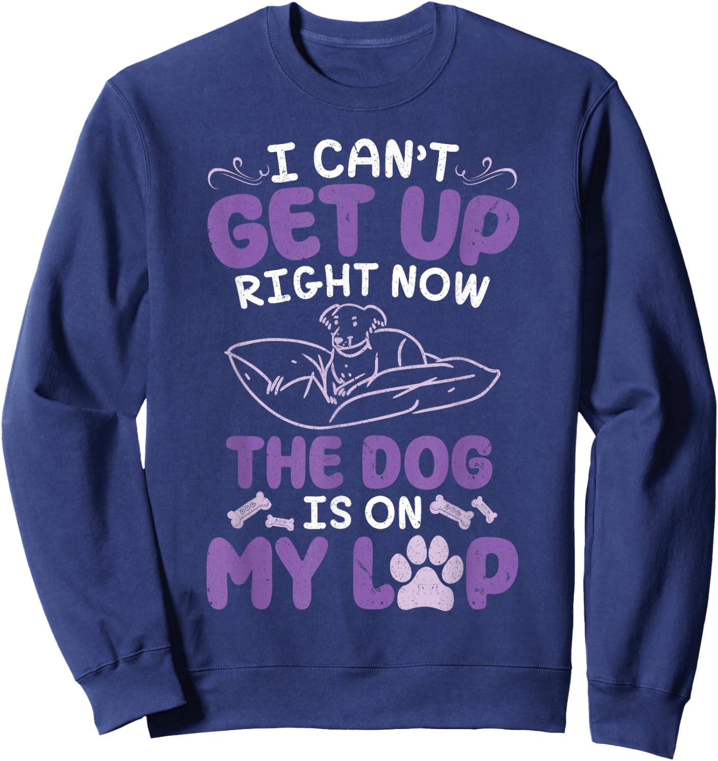 Dog Mom Daddy I Can't Get Up Right Now The Dog Is On My Lap Sweatshirt - Sweatshirt | Navy