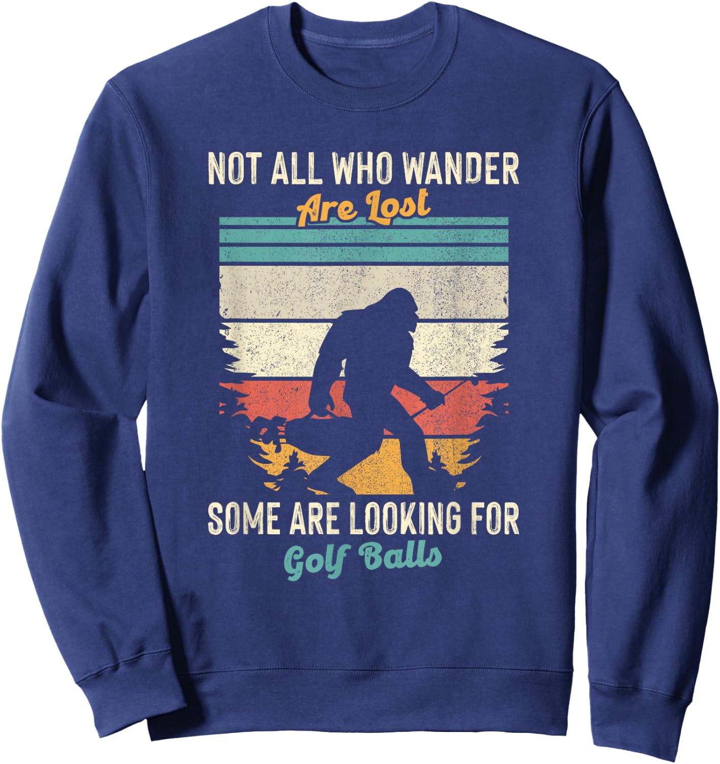 Not All Who Wander Lost Some Looking for Golf Ball Bigfoot Sweatshirt - Sweatshirt | Navy