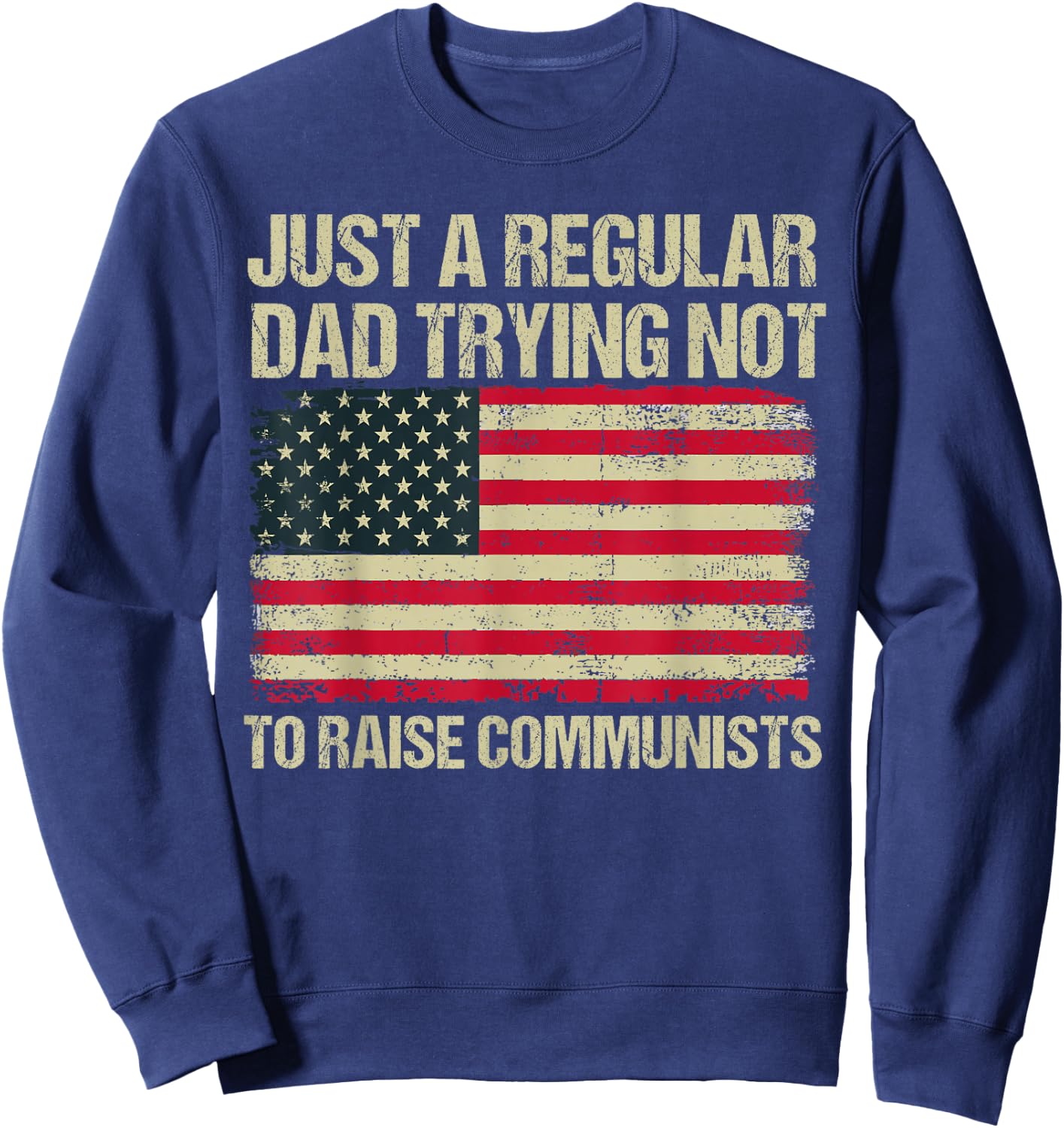 Back To School Gift KIds & Teachers Just A Regular Dad Trying Not To Raise Communists , Small, Black Sweatshirt - Sweatshirt | Navy