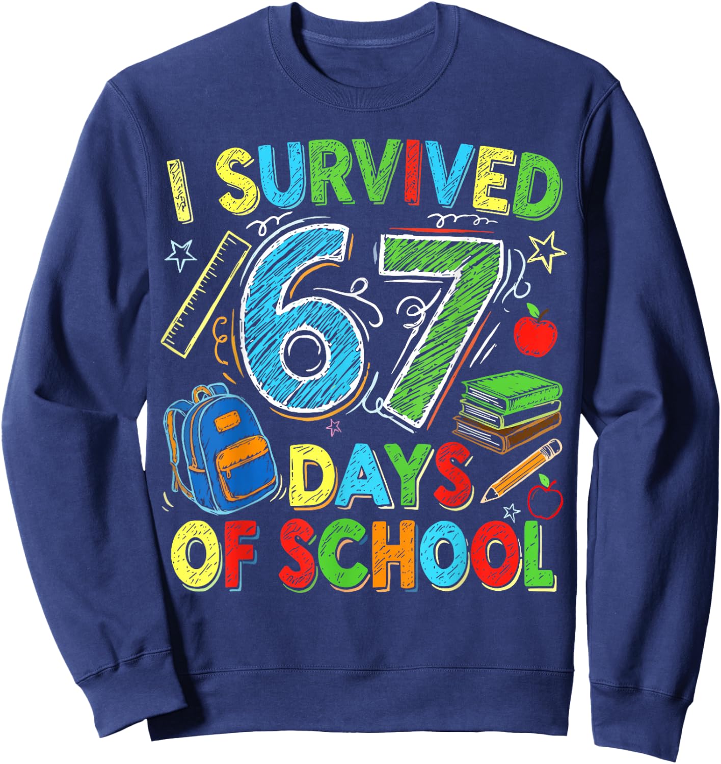 I Survived 67 Days of School Funny Teacher Student Sweatshirt - Sweatshirt | Navy