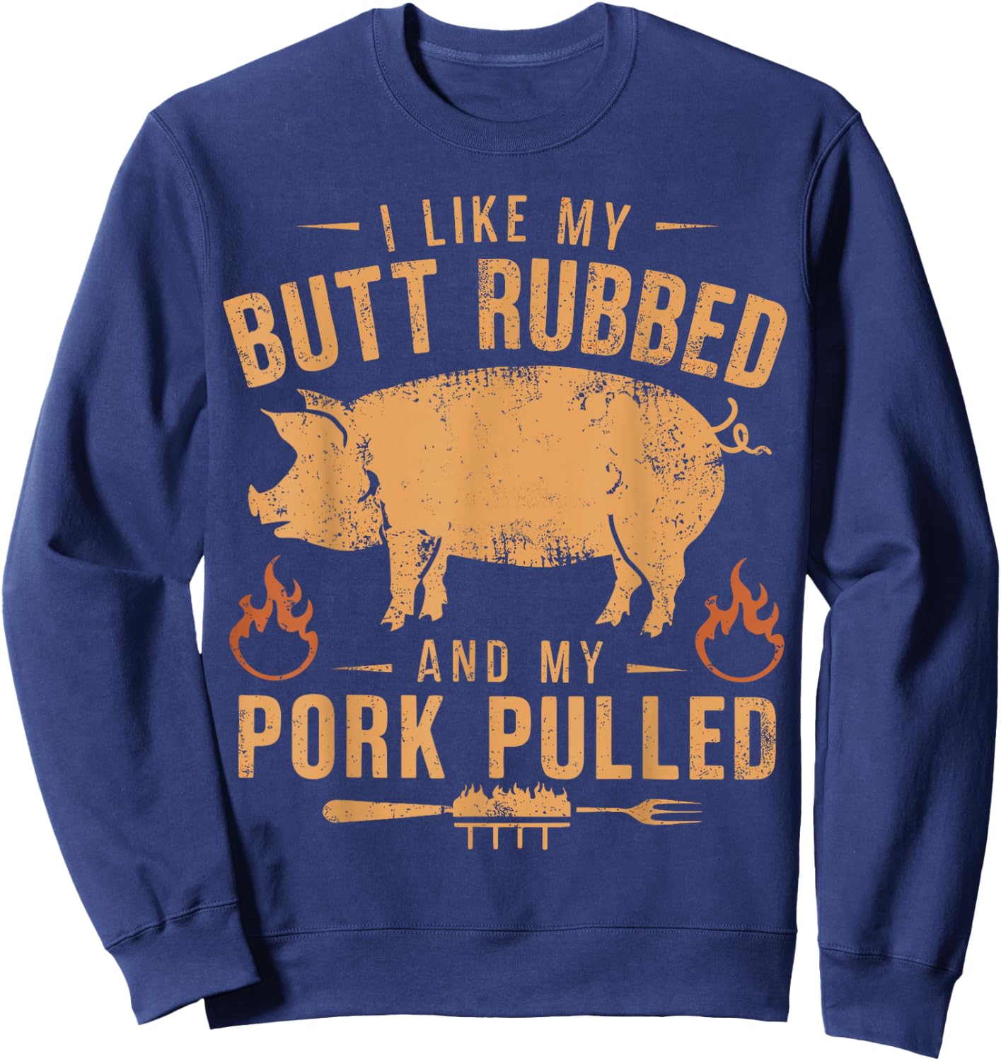 I Love My Butt Rubbed and my Pork Pulled - BBQ Grilling Sweatshirt - Sweatshirt | Navy