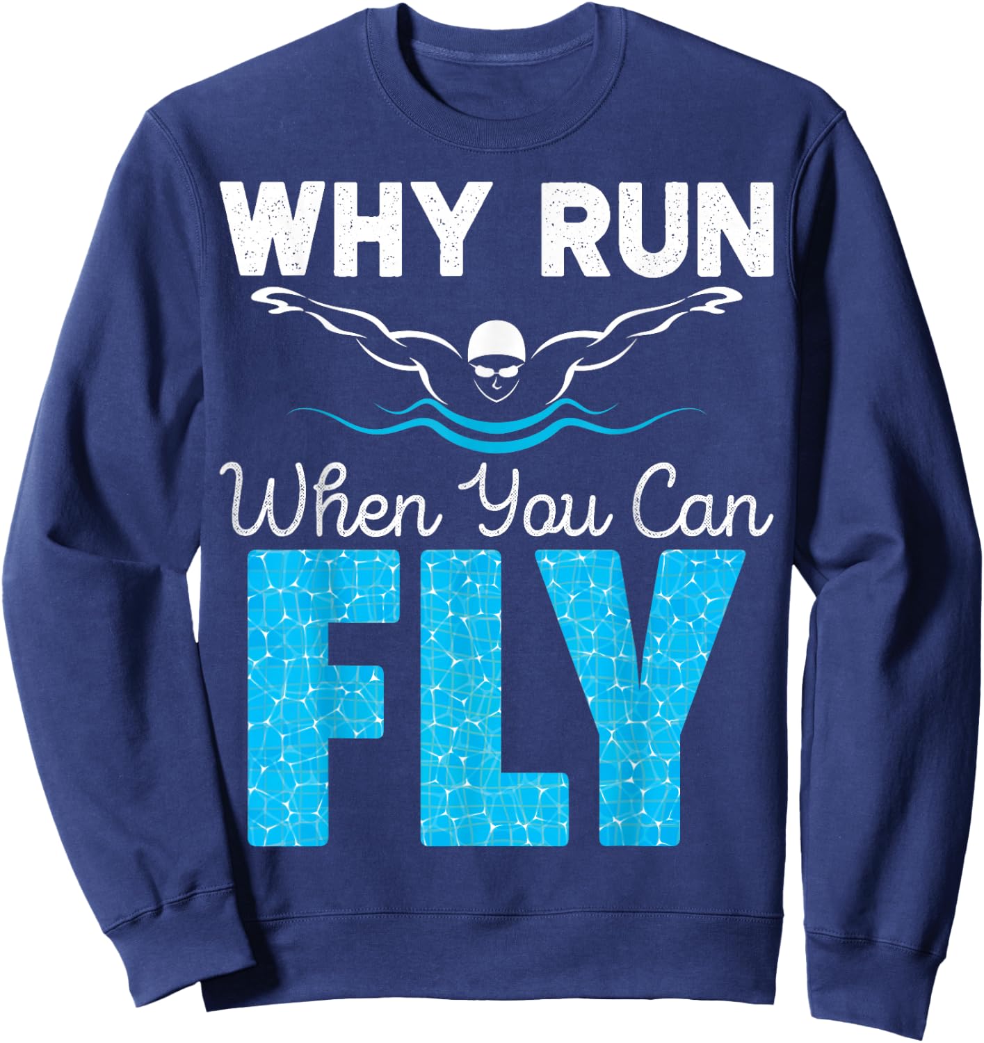 Swimmer Shirts Why Run When You Can Fly Funny Swimming Sweatshirt - Sweatshirt | Navy