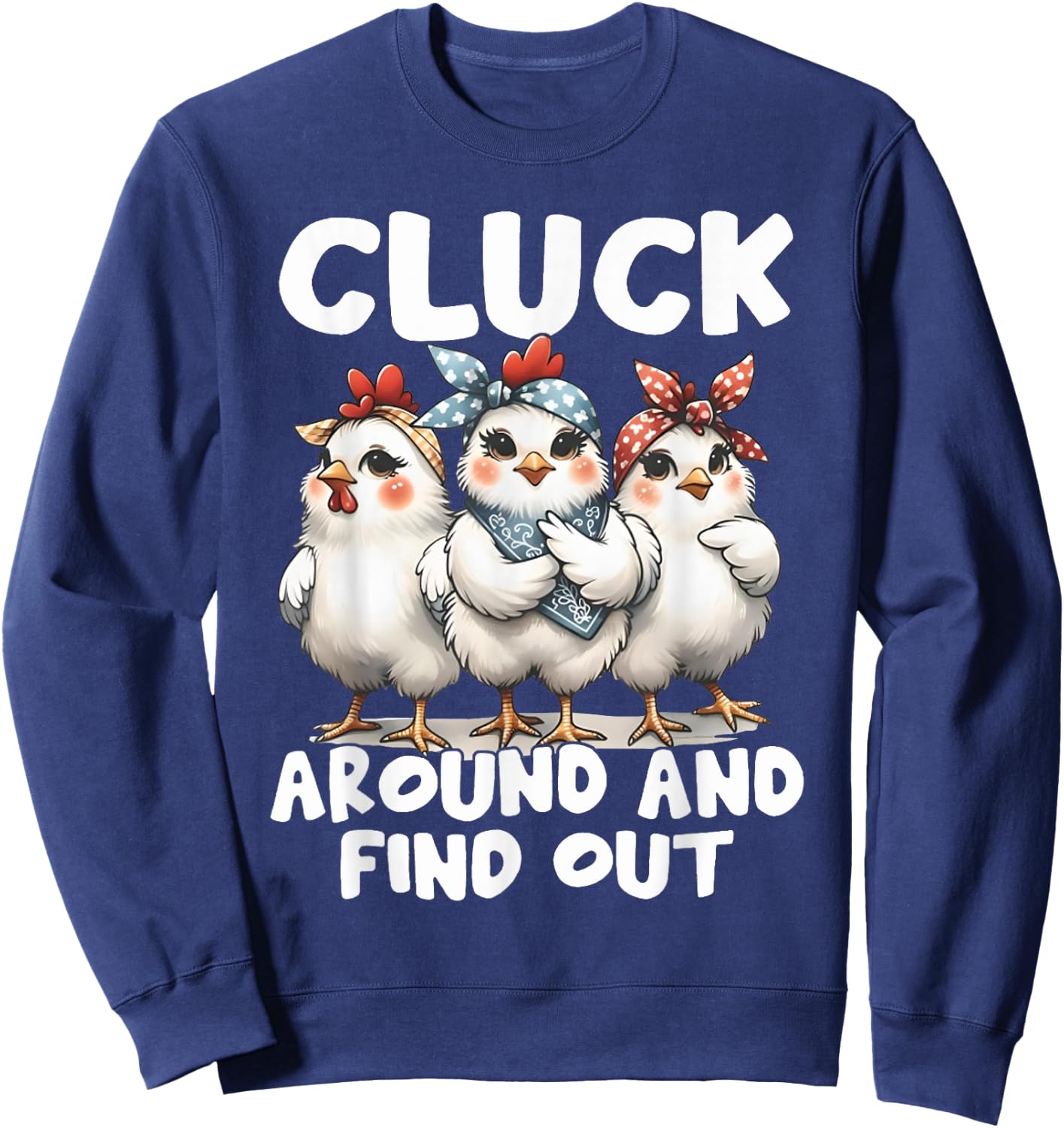 Cluck Around And Find Out Funny Chicken Joke Sarcastic Humor Sweatshirt - Sweatshirt | Navy