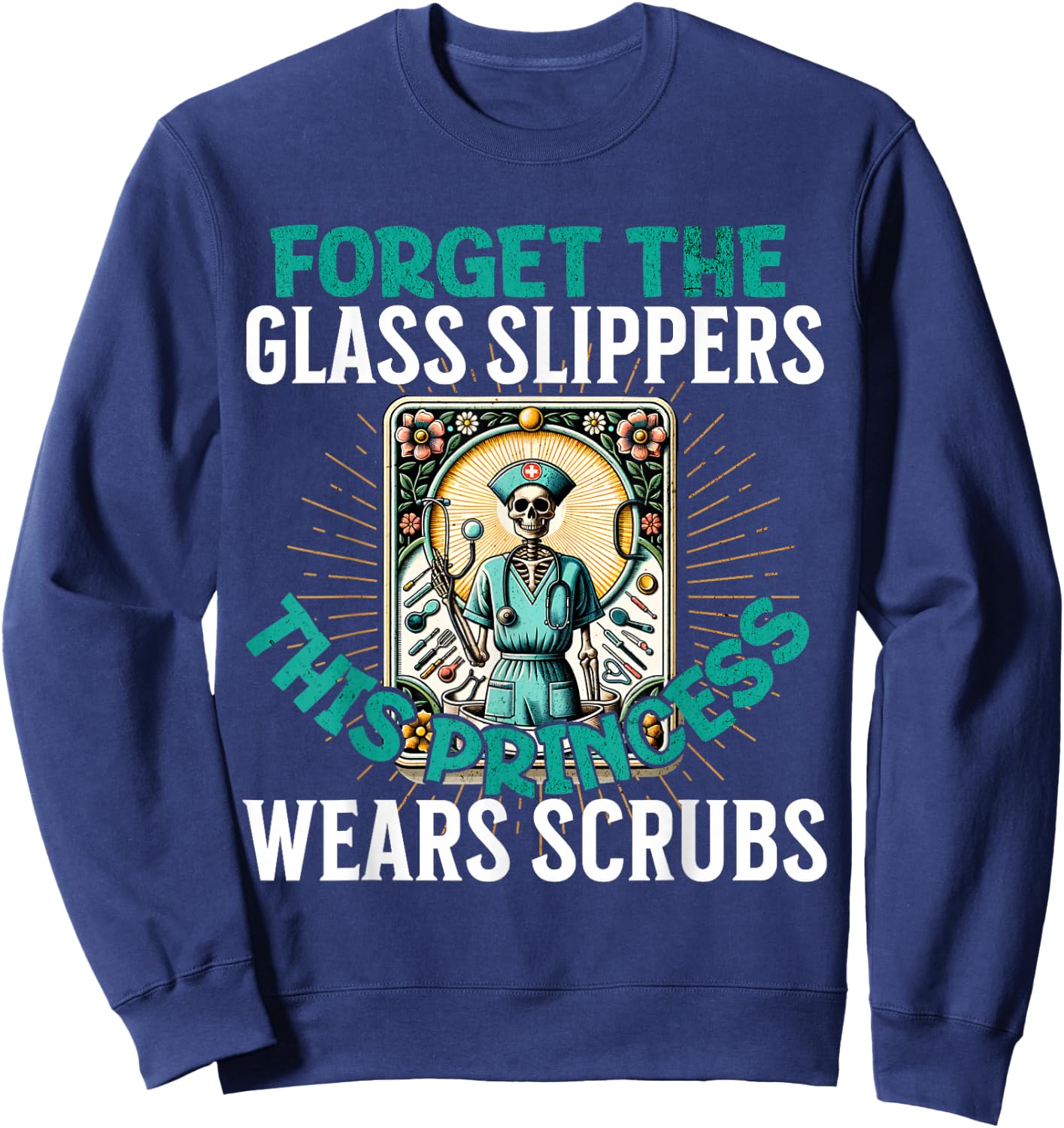 Funny Nurse Forget Glass Slippers This Princess Wears Scrubs Sweatshirt - Sweatshirt | Navy