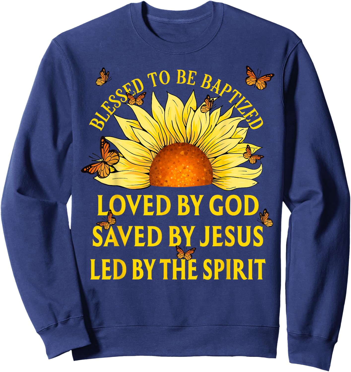 Blessed To Be Baptized Loved By God Christian Sunflower Sweatshirt - Sweatshirt | Navy
