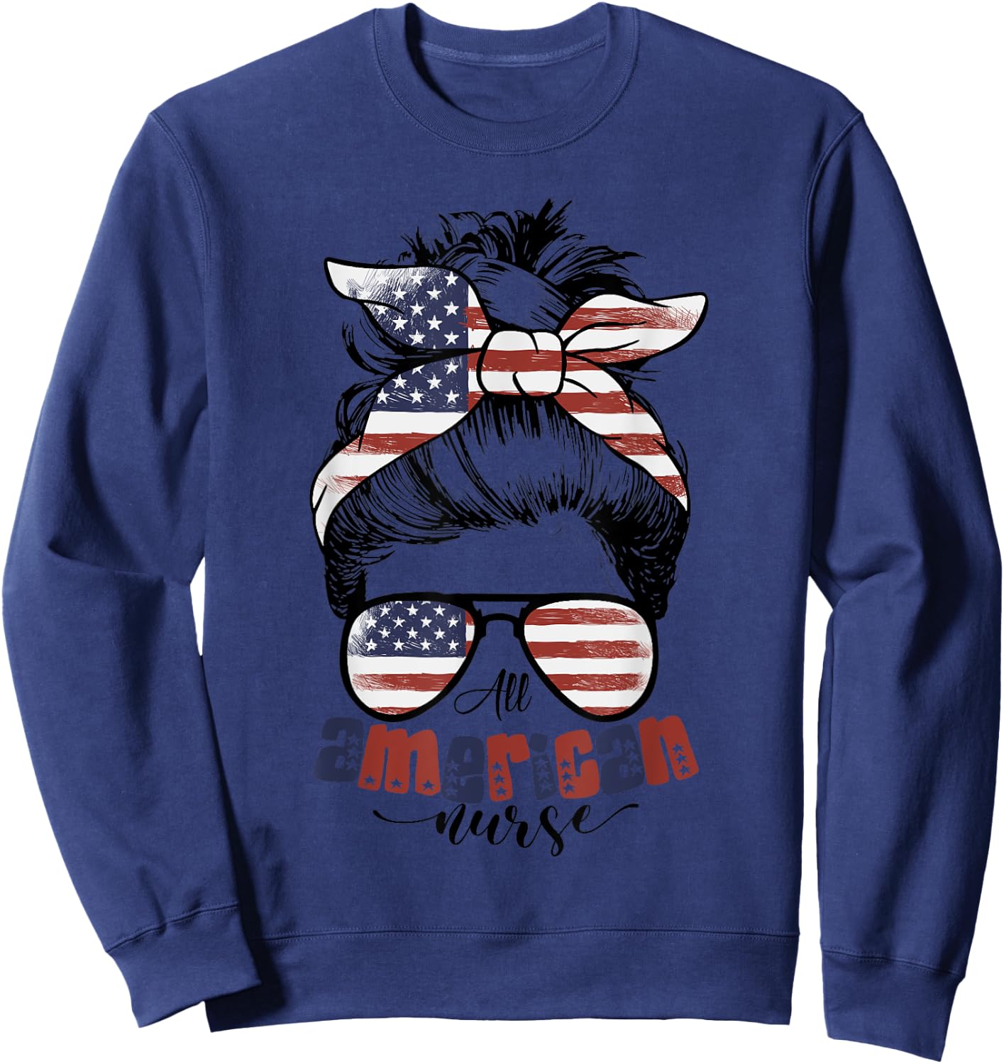 All American Nurse For Memorial Day and 4th of July Women Men Sweatshirt - Sweatshirt | Navy