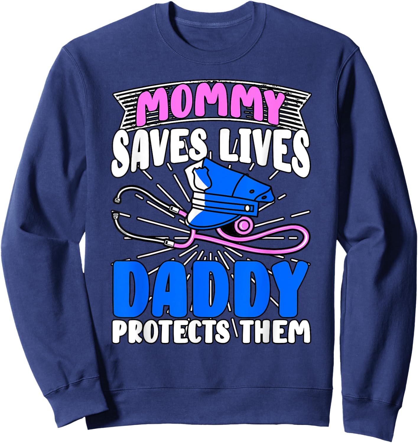 Mommy Saves Lives Daddy Protects Them Nurse Police Officer Sweatshirt - Sweatshirt | Navy