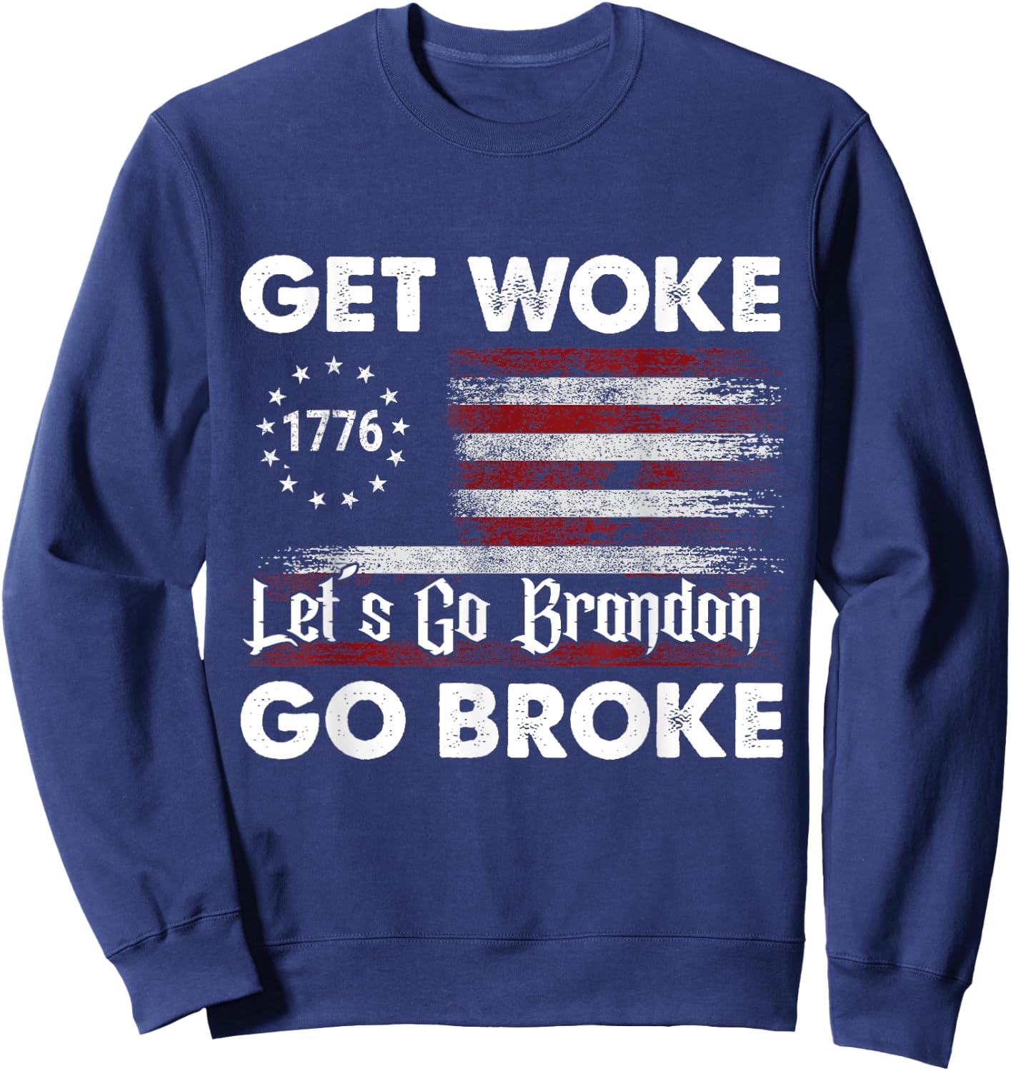 Get Woke Go Broke Let's Go Brandon 1776 American Flag. Women Men Sweatshirt - Sweatshirt | Navy